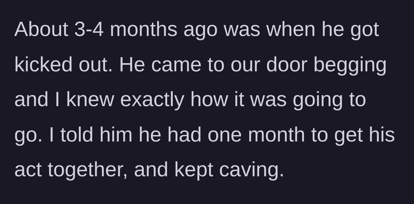 Story part 2 - The brother gets kicked out and moves in with the main character, who gives him a one-month deadline but keeps extending it.