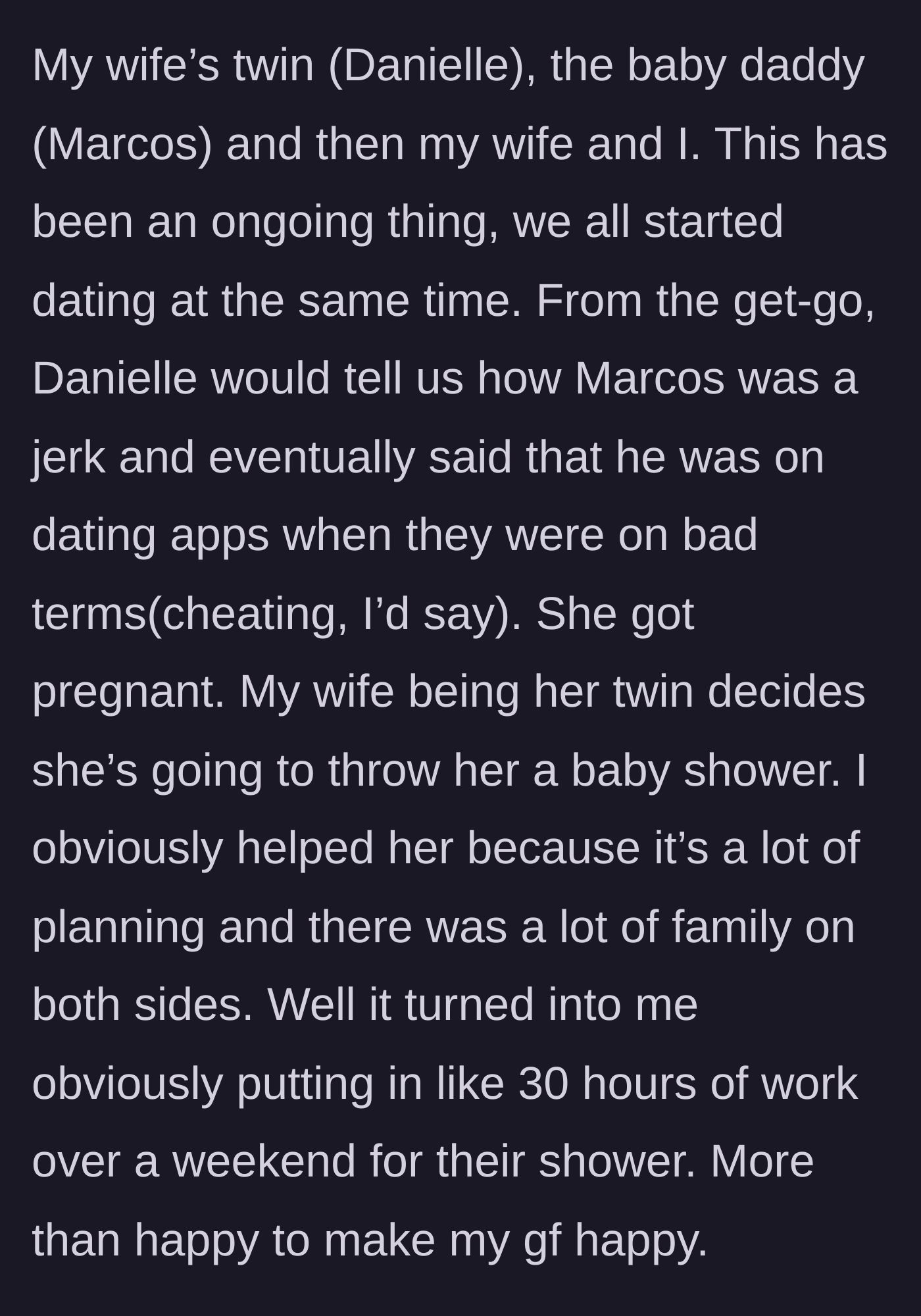 Story part 1 - Background on the couples dating at the same time, the brother-in-law's cheating, and the main character spending 30 hours planning the twin sister's baby shower.