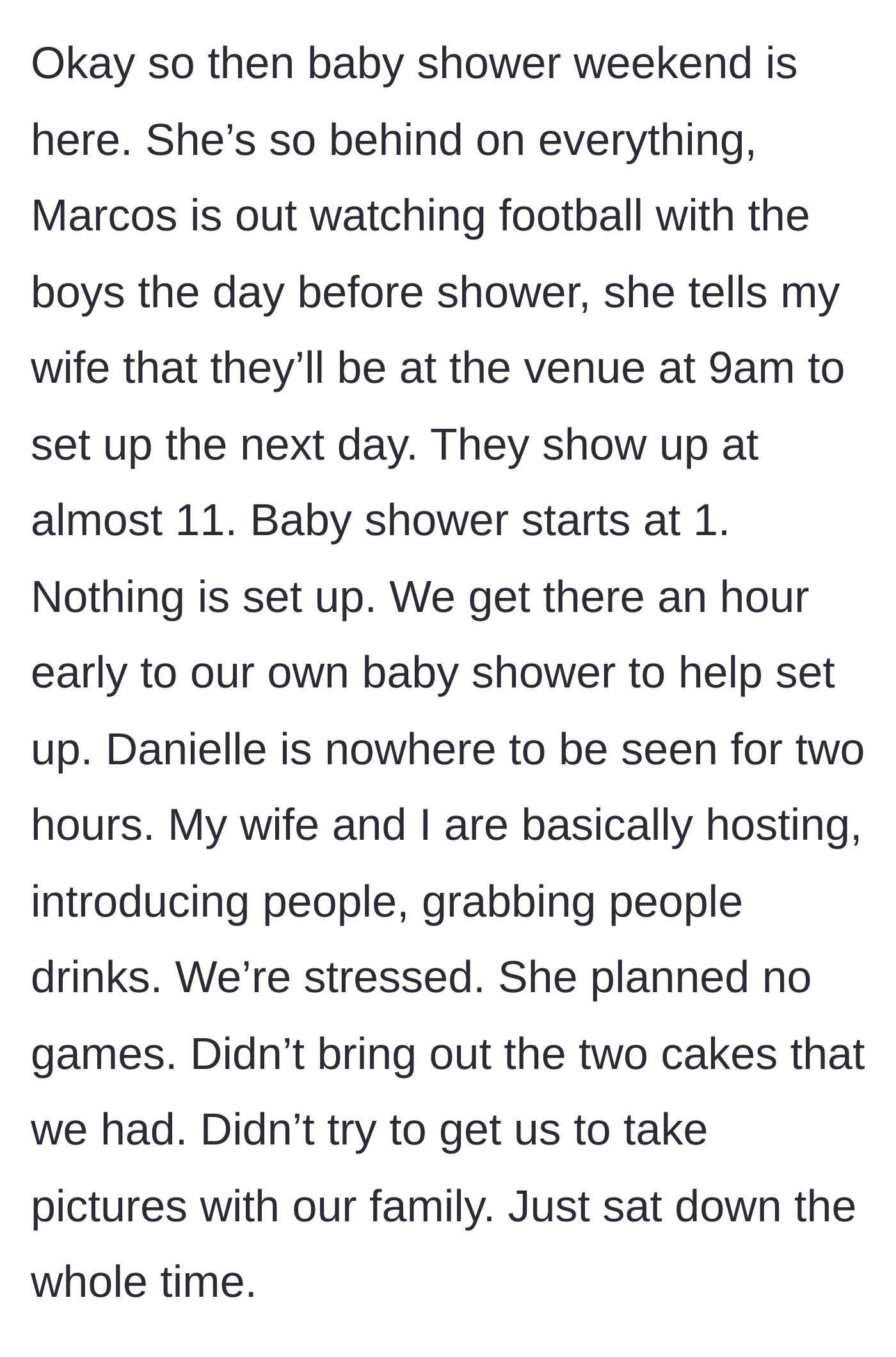 Story part 4 - The day of the shower, the twin and her partner show up hours late, nothing is set up, and the main character and his wife end up hosting their own party while the twin sits down.