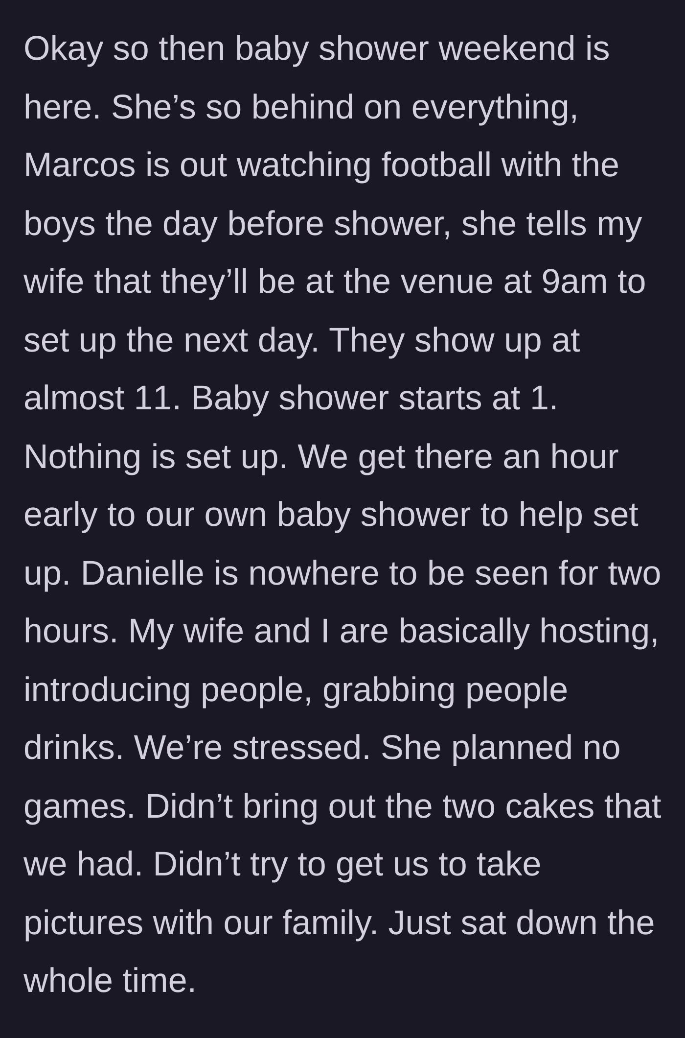 Story part 4 - The day of the shower, the twin and her partner show up hours late, nothing is set up, and the main character and his wife end up hosting their own party while the twin sits down.