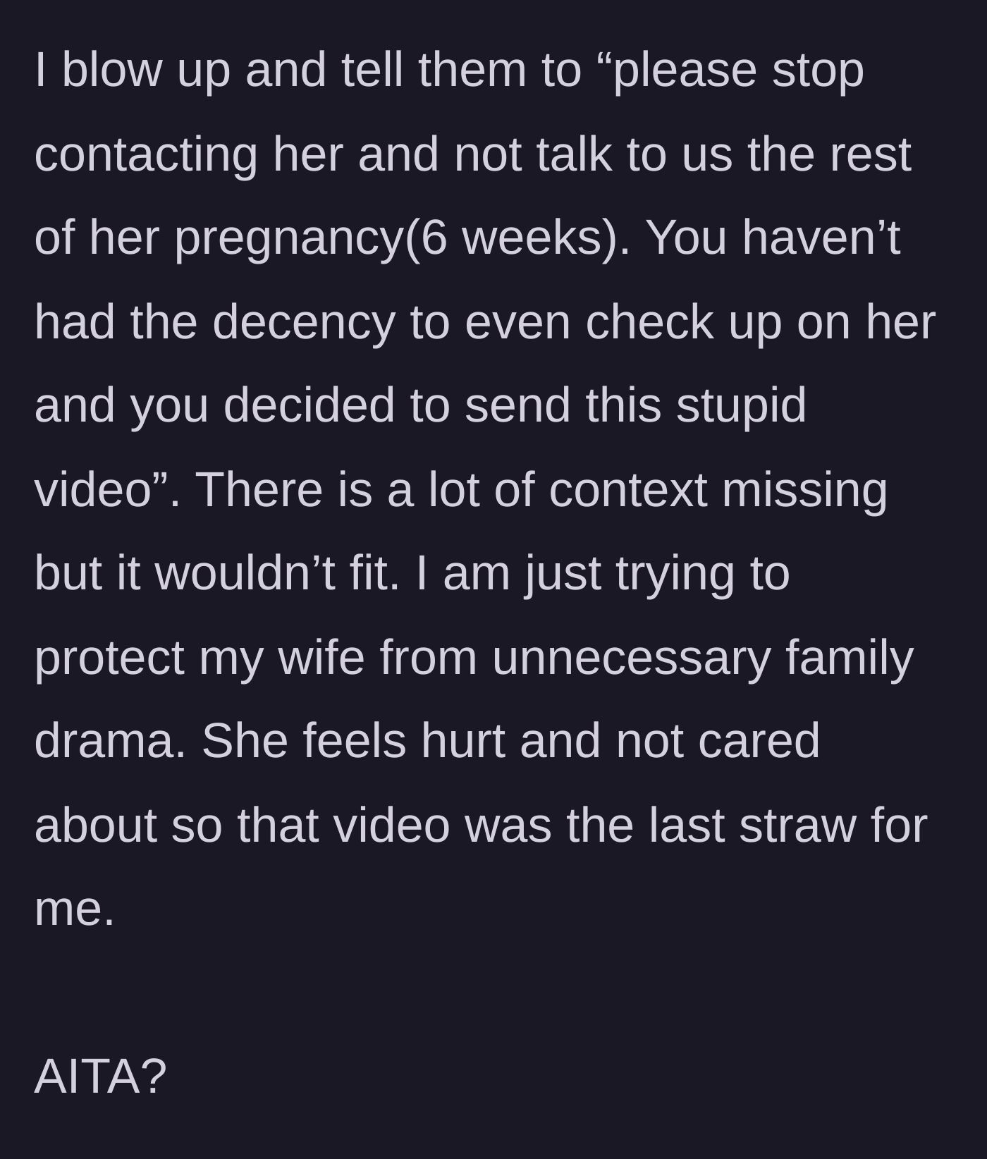 Story part 6 - The main character finally explodes, tells them to stop contacting his wife for the remainder of the pregnancy, and draws a firm line to protect her peace.