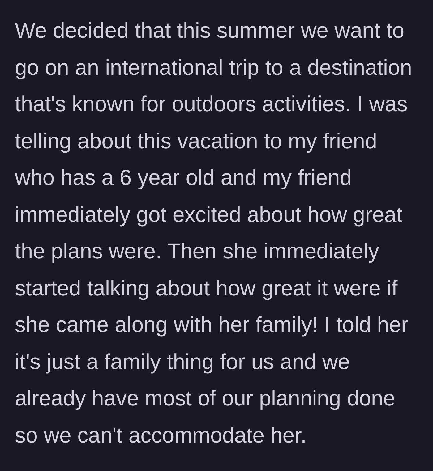 Story part 2 - Friend immediately inviting herself and her 6-year-old on the mom's international vacation.