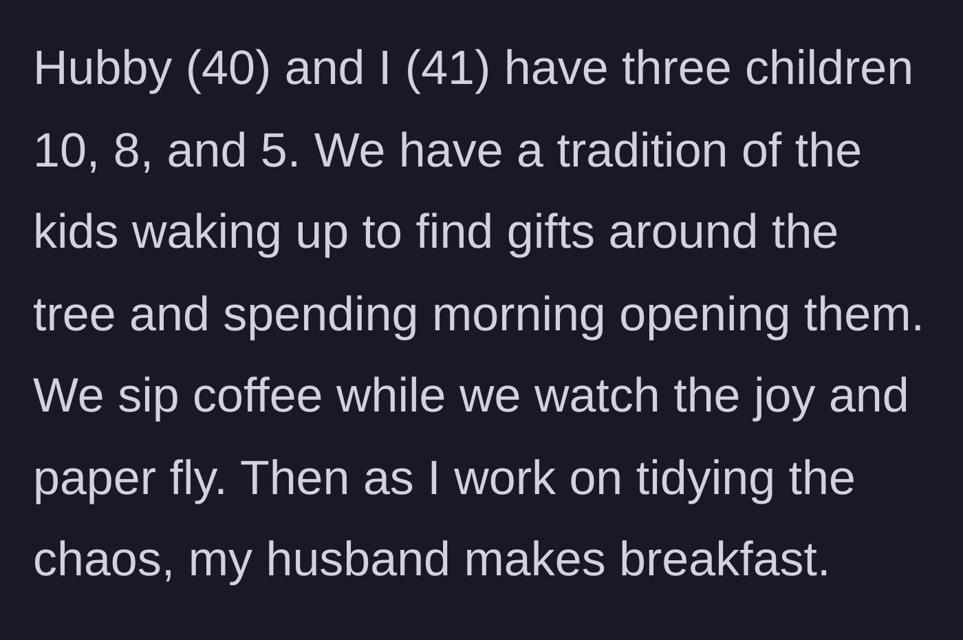 Story part 1 - A couple describes their peaceful Christmas morning tradition with their three young kids.