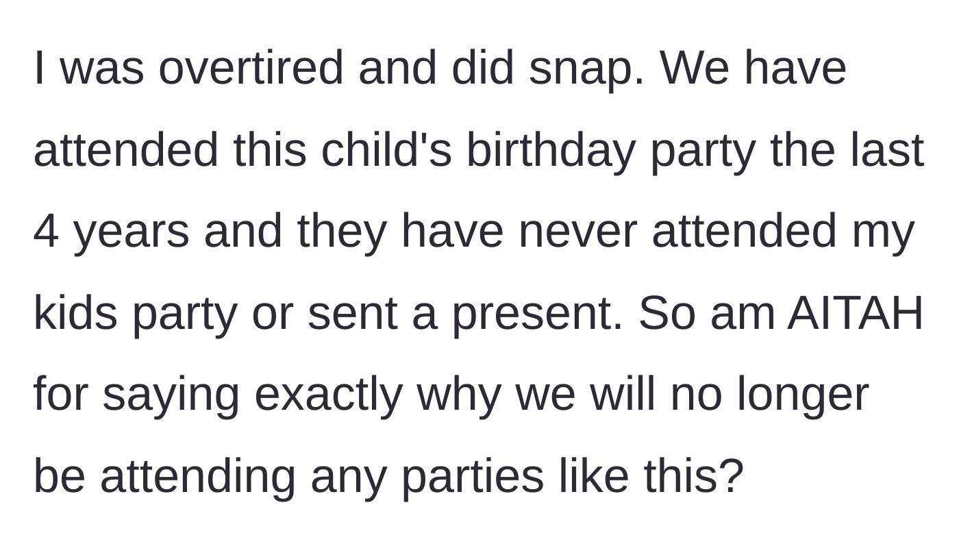 Story part 4 - The mother questions if she was wrong for snapping after years of unreciprocated birthday attendance.
