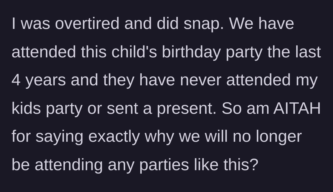 Story part 4 - The mother questions if she was wrong for snapping after years of unreciprocated birthday attendance.