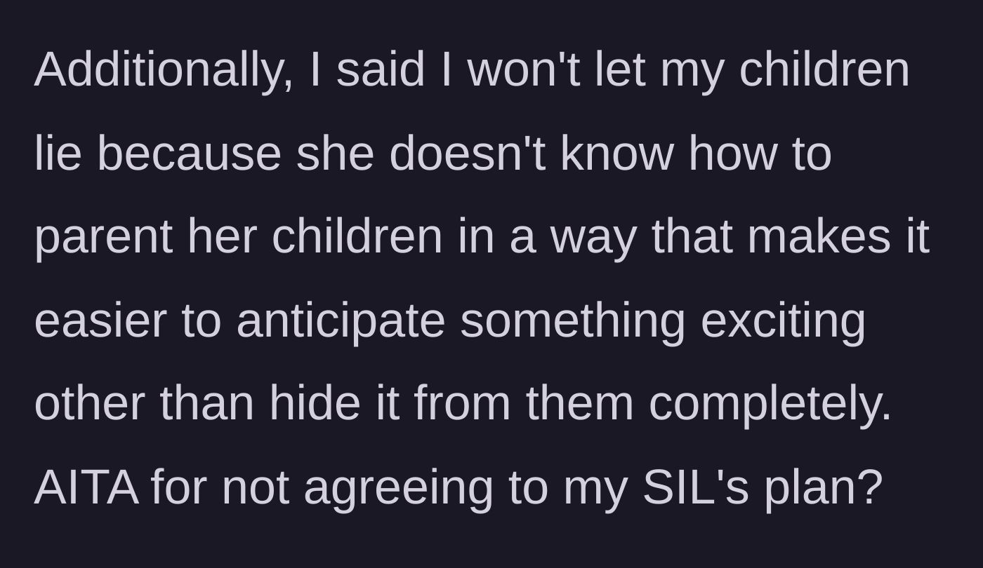 Story part 4 - Narrator tells her sister-in-law she won't make her kids lie just because the sister-in-law doesn't want to parent her kids through normal anticipation.