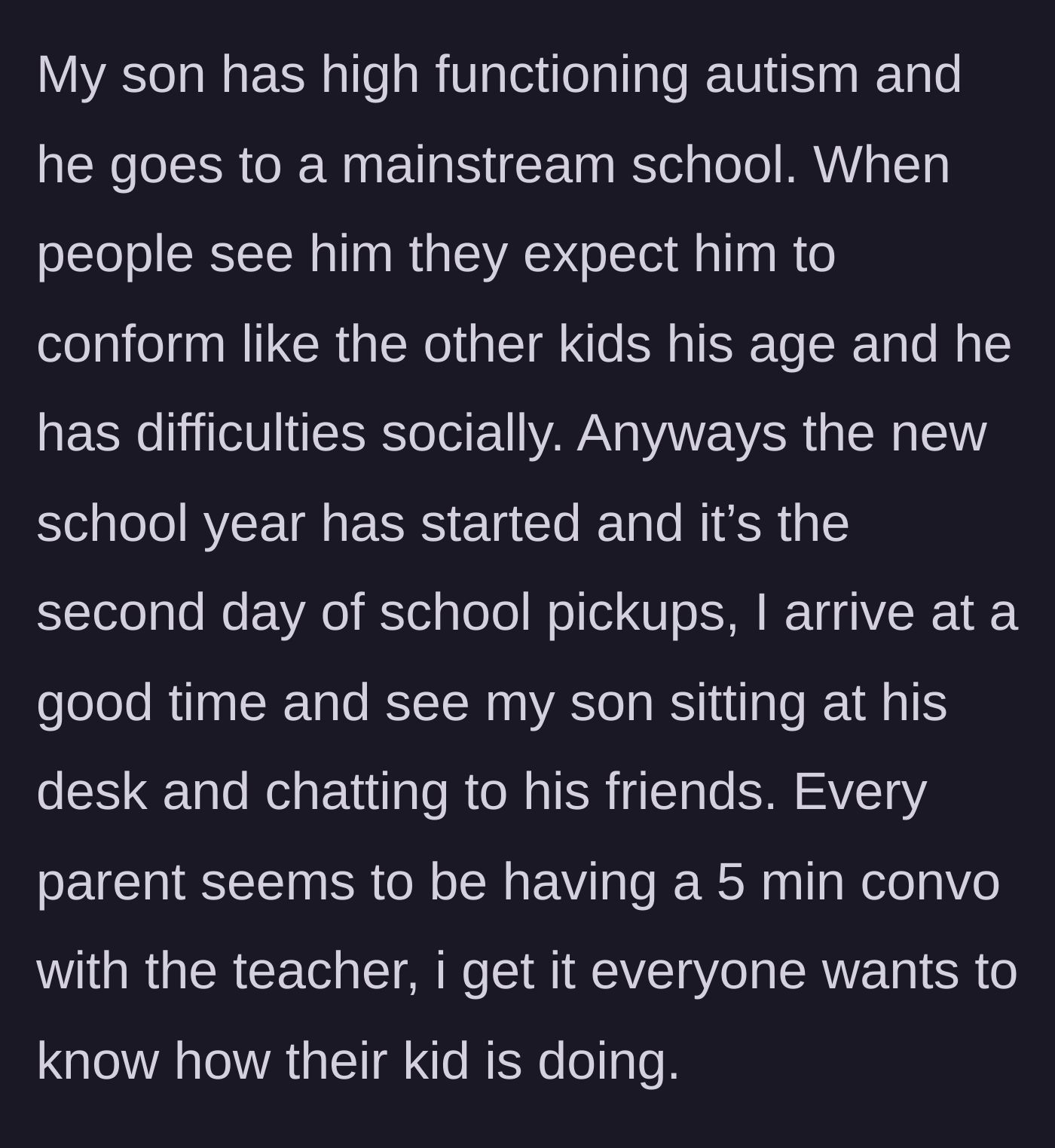 Story part 1 - A 28-year-old mother arrives at school pick-up to find her 5-year-old autistic son waiting at his desk while other parents have long, 5-minute chats with the teacher.