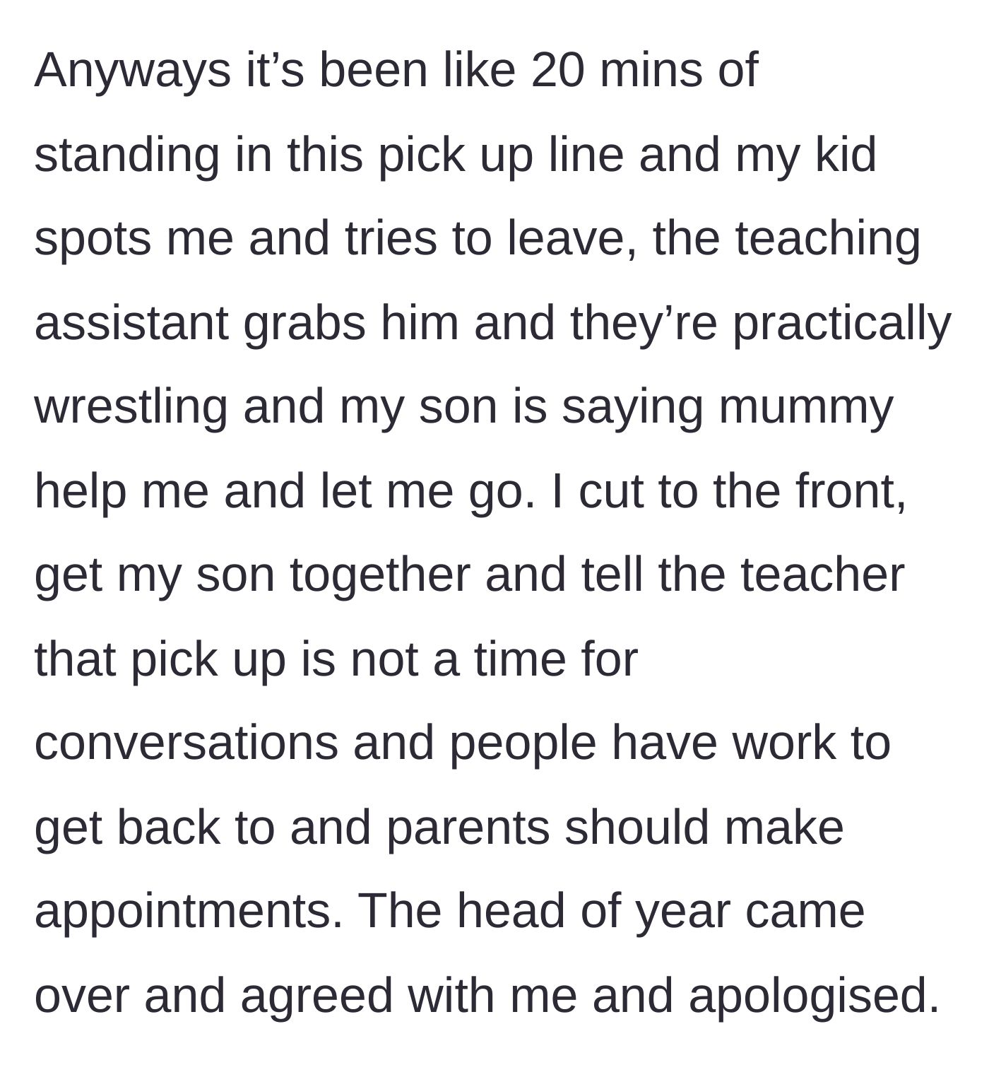 Story part 2 - After 20 minutes, the son tries to run to his mom, but a teaching assistant grabs and wrestles him. The mom cuts the line, rescues her son, and tells the teacher to stop chatting, which the administration supports.