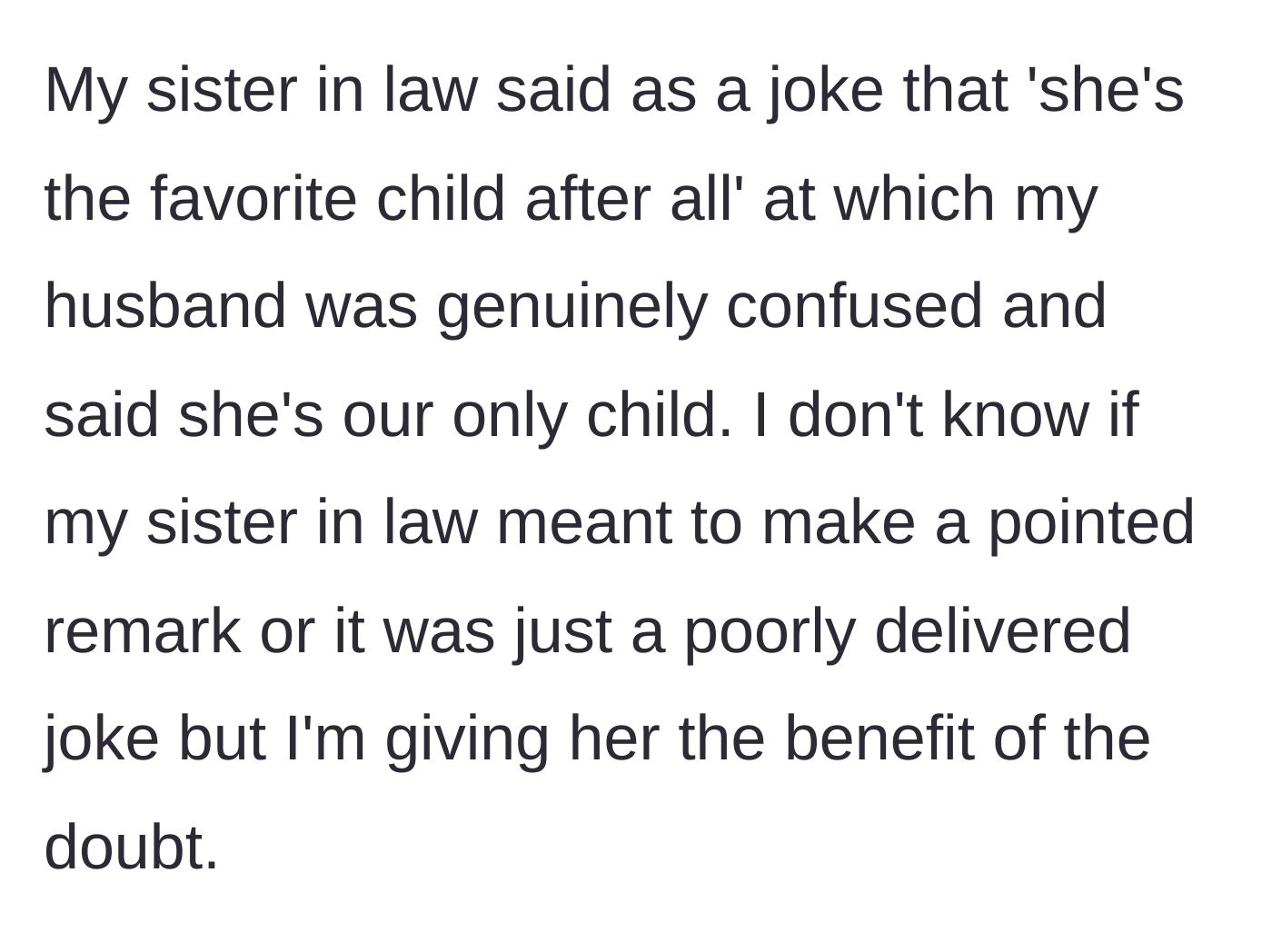 Story part 9 - Sister-in-law making a snarky comment about the daughter being the favorite child, and the husband being confused because she is their only child.
