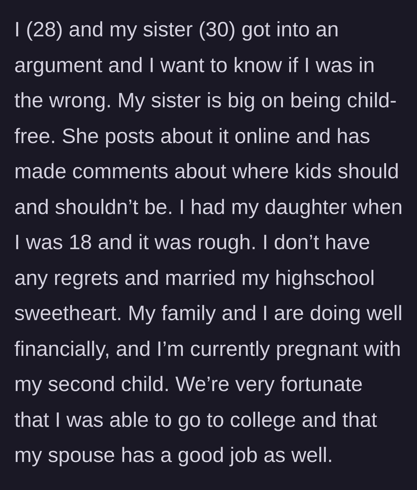 Story part 1 - A 28-year-old mother explains her background of having her first child at 18 while her 30-year-old sister aggressively broadcasts her child-free stance online.