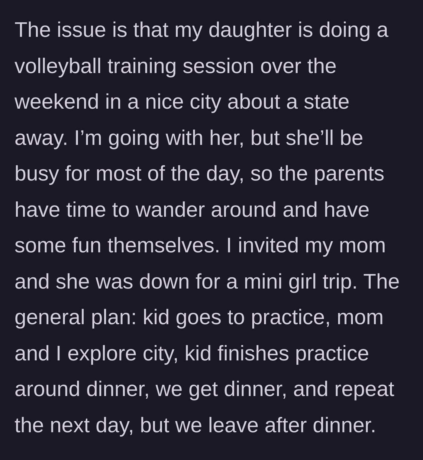 Story part 3 - The mother describes planning an out-of-state weekend trip for her daughter's volleyball training and inviting their mom for a mini girls' trip.
