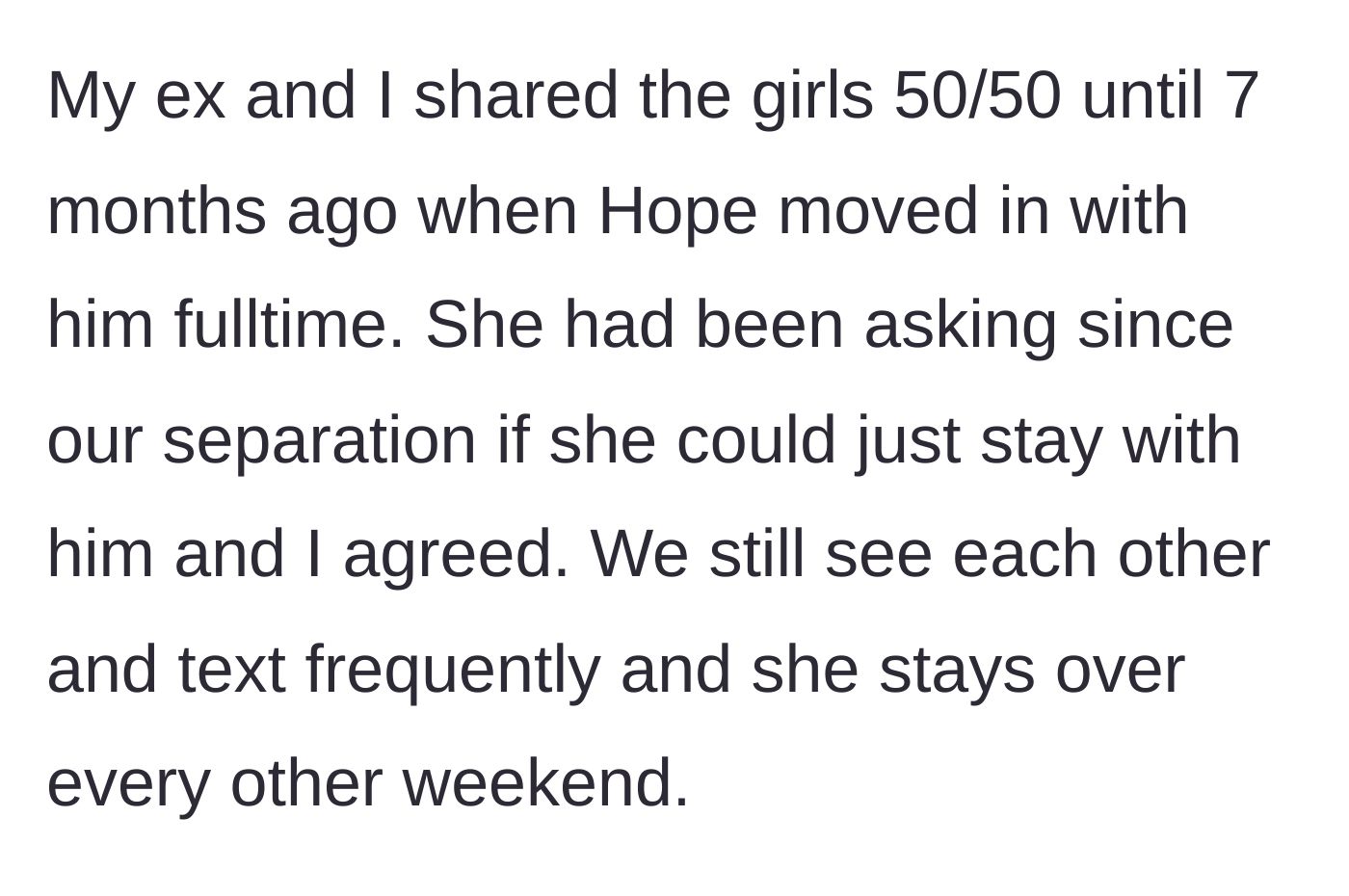 Story part 3 - The mother reveals that the older daughter moved in with her dad full-time seven months ago.