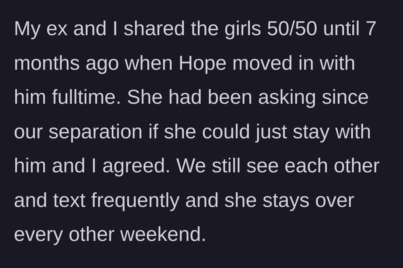 Story part 3 - The mother reveals that the older daughter moved in with her dad full-time seven months ago.