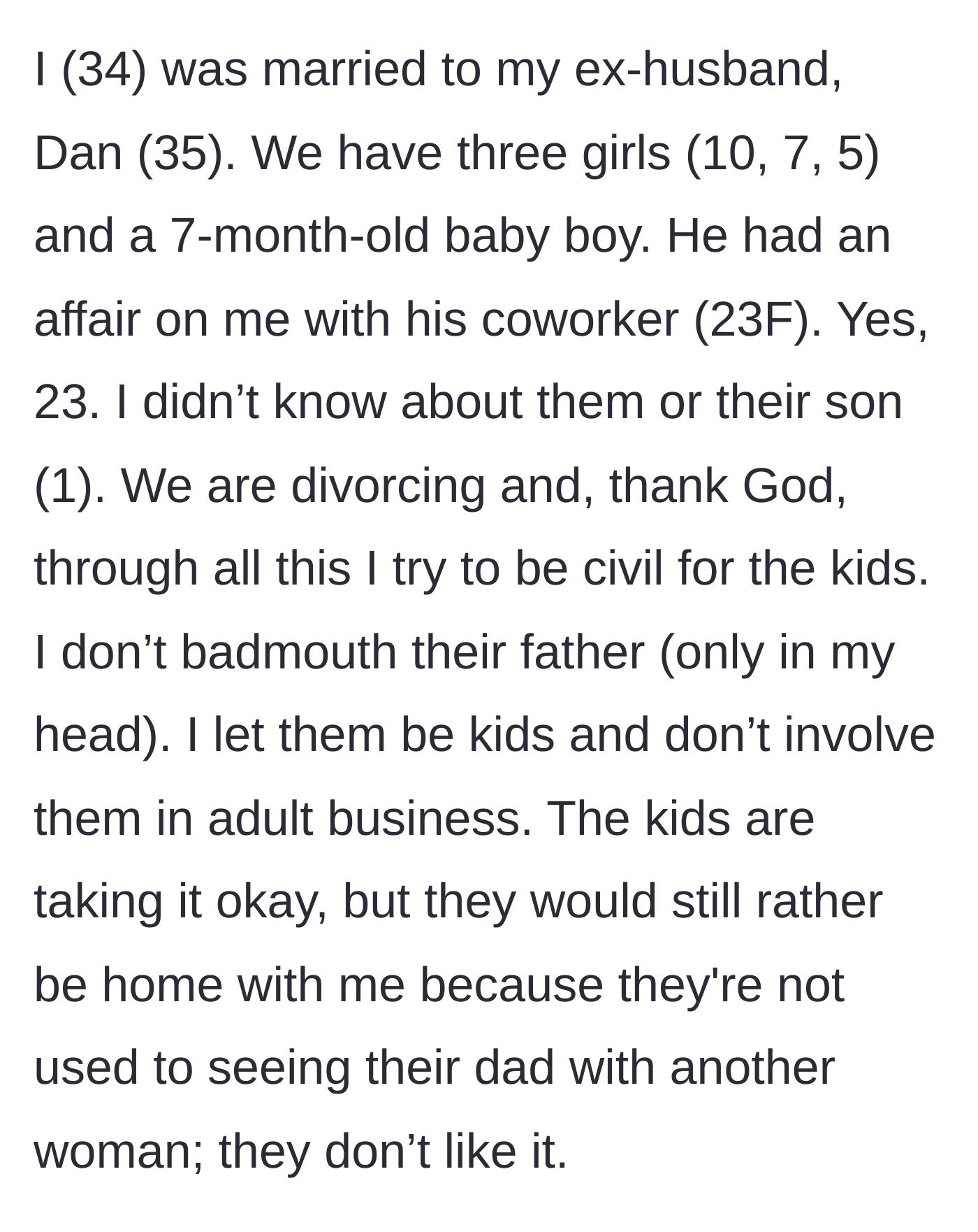Story part 1 - A mother explains her ongoing divorce after discovering her husband's affair with a 23-year-old coworker who had a secret child.
