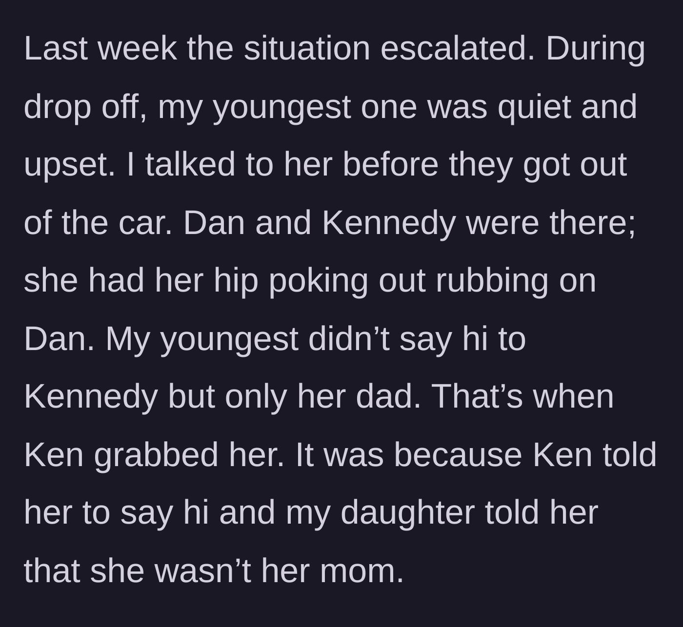 Story part 4 - Tensions boil over at drop-off when the youngest daughter ignores the affair partner, resulting in the affair partner grabbing the child.