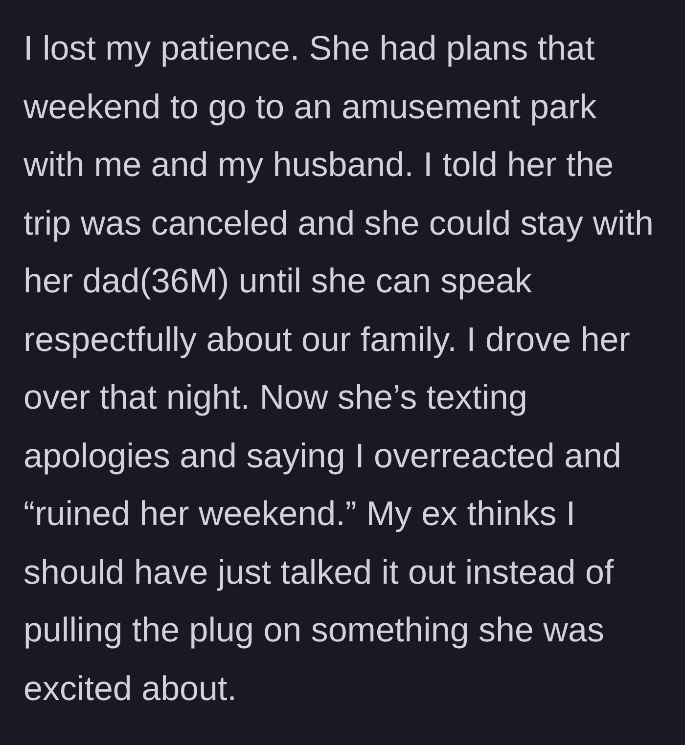 Story part 4 - The mother cancels an upcoming amusement park trip, sends the daughter to her father's house, and faces backlash from both the teen and her ex.