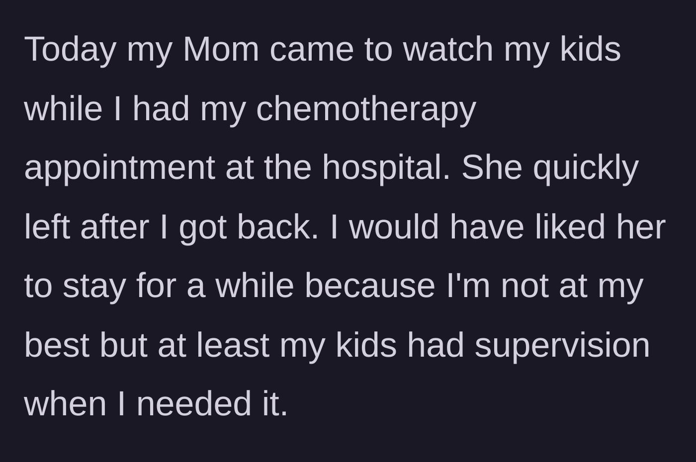 Story part 1 - A grandmother leaves the house immediately after babysitting while her daughter returns from a grueling chemotherapy session.