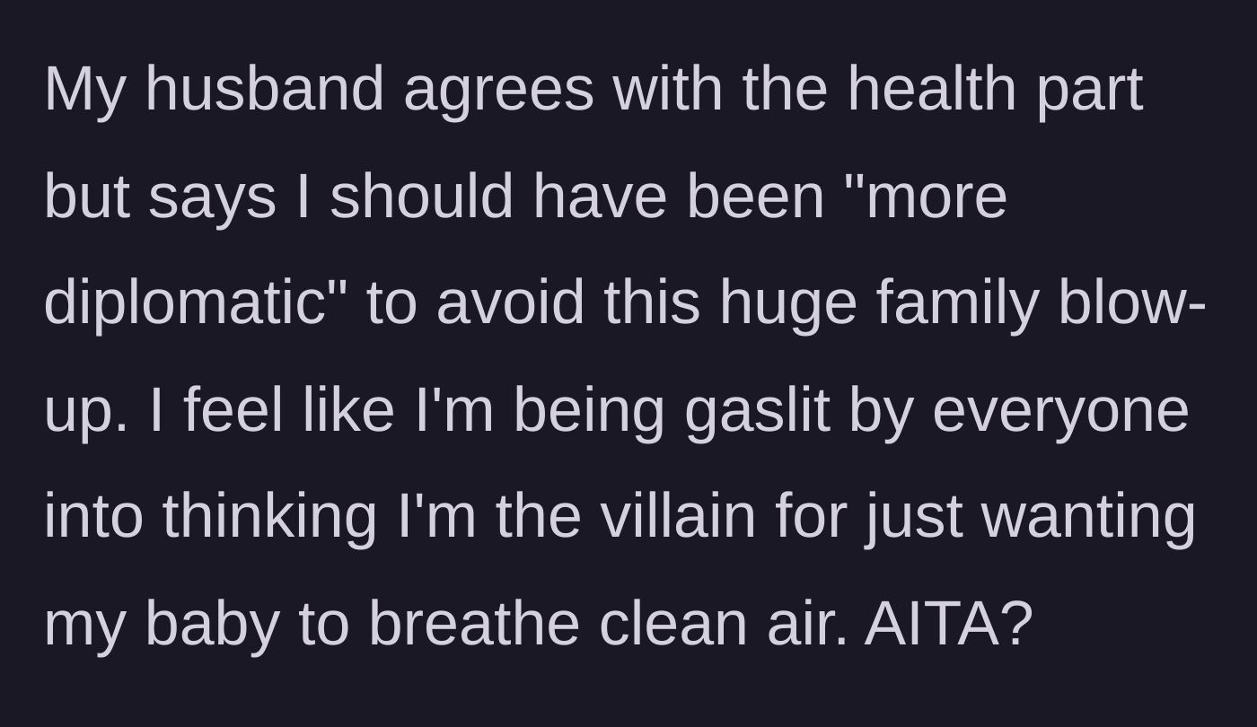 Story part 4 - The husband critiques his wife's lack of diplomacy, leaving the mother feeling completely gaslit and questioning her own sanity for wanting clean air for her child.