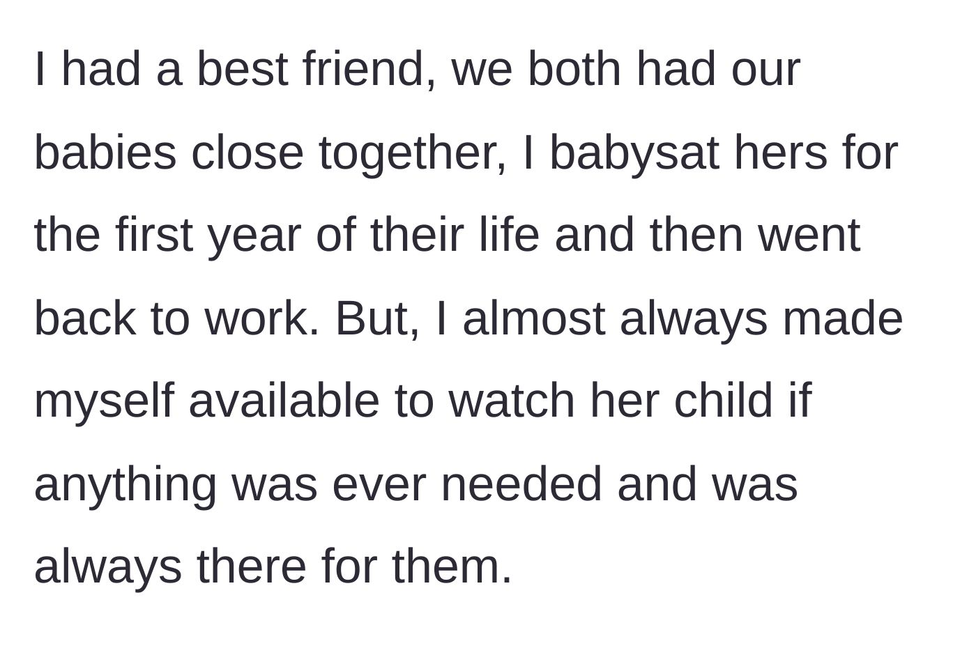 Story part 1 - The main character explains her long history of providing free babysitting and being the ultimate, always-reliable friend.