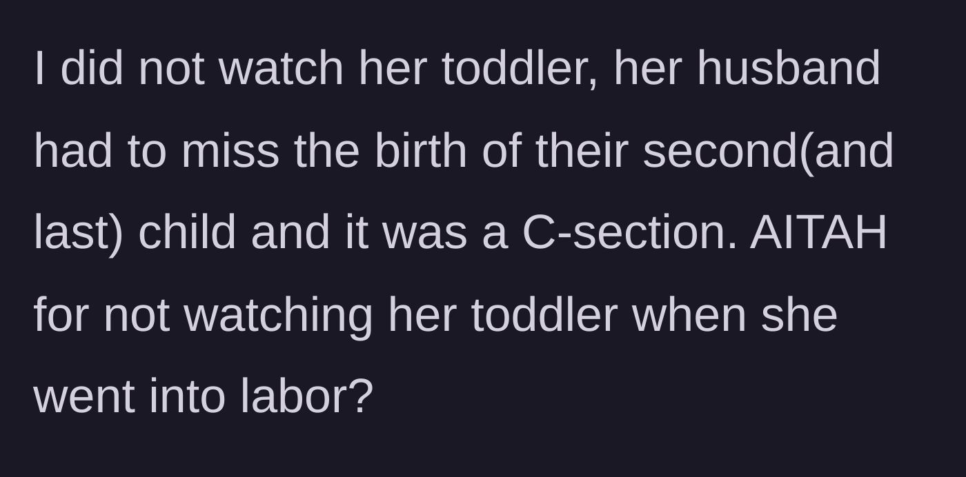 Story part 5 - The friend's husband ends up missing the C-section birth because he had to stay home to watch their sick toddler.