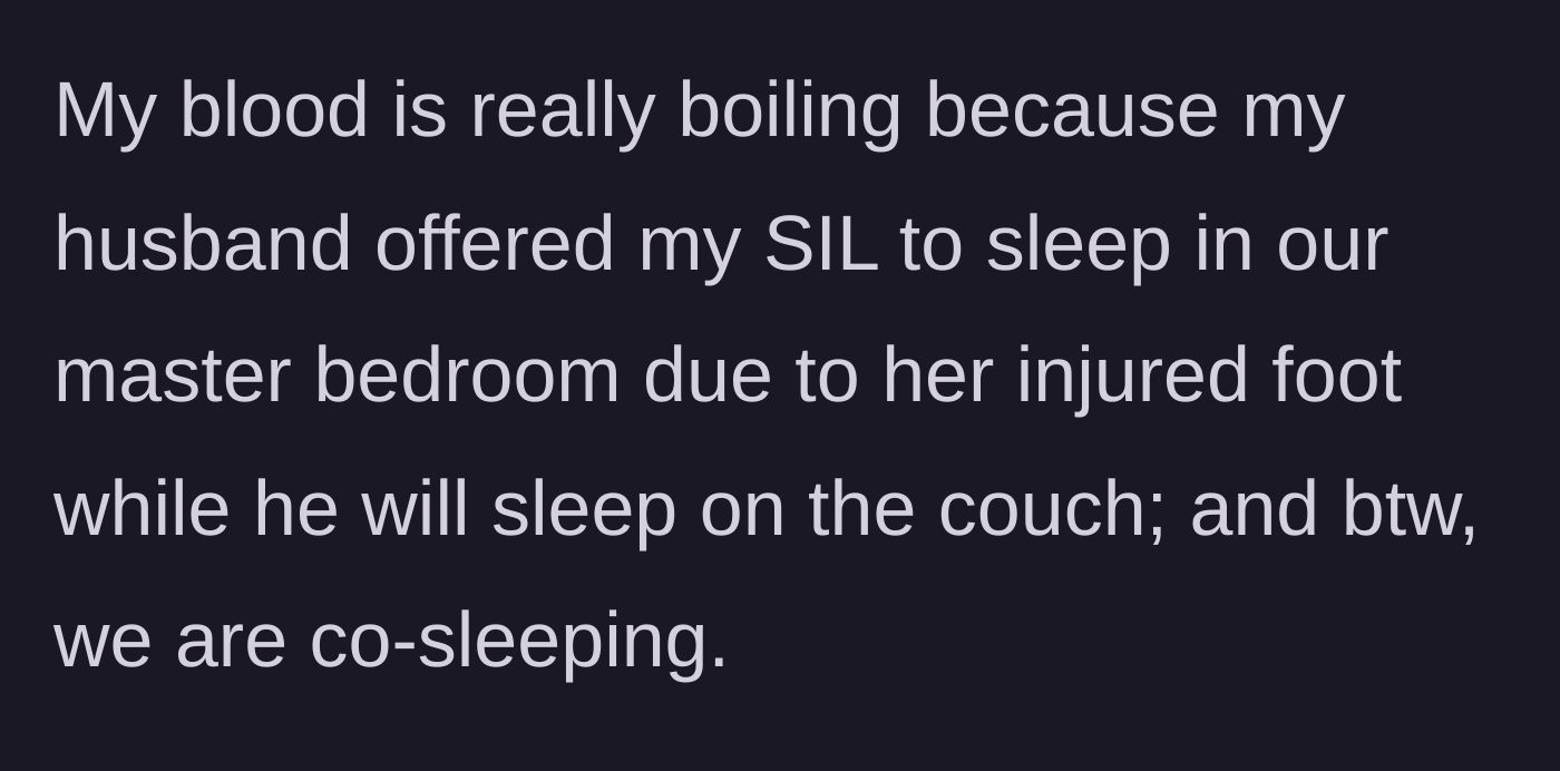 Story part 1 - A frustrated mother explaining how her husband offered her side of their bed to his sister, completely ignoring the fact that she co-sleeps with their infant.