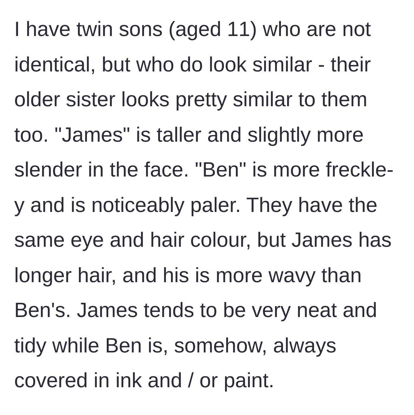 Story part 1 - A mother describes the glaring physical and personality differences between her 11-year-old fraternal twin sons, James and Ben.