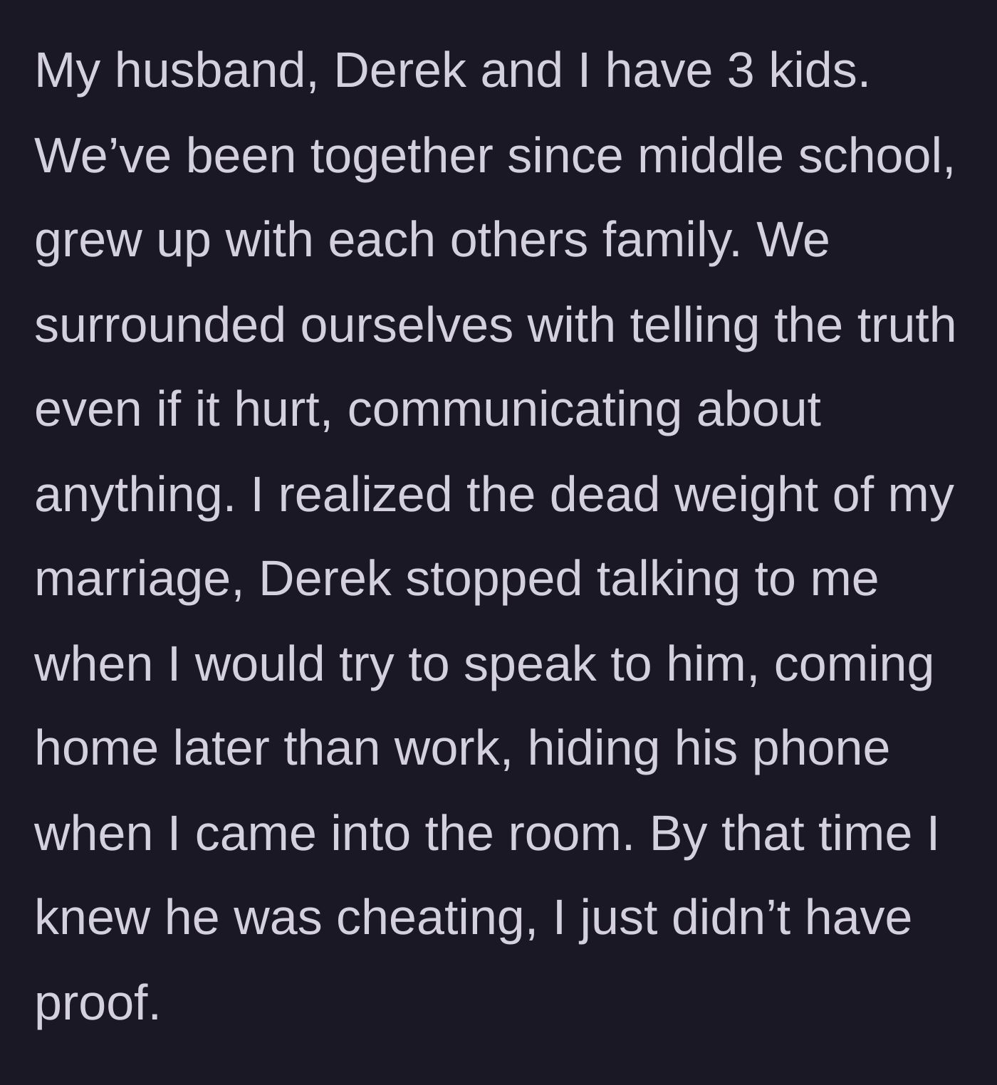 Story part 2 - The wife explains their long history since middle school, having three kids, and the painful realization that her husband is hiding his phone and pulling away.