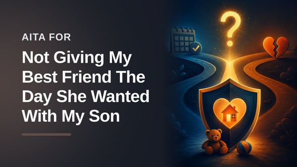 The Protective Mother Who Drew the Line Against a Gaslighting 'Best Friend' Who Tried to Steal Her Son's Weekend