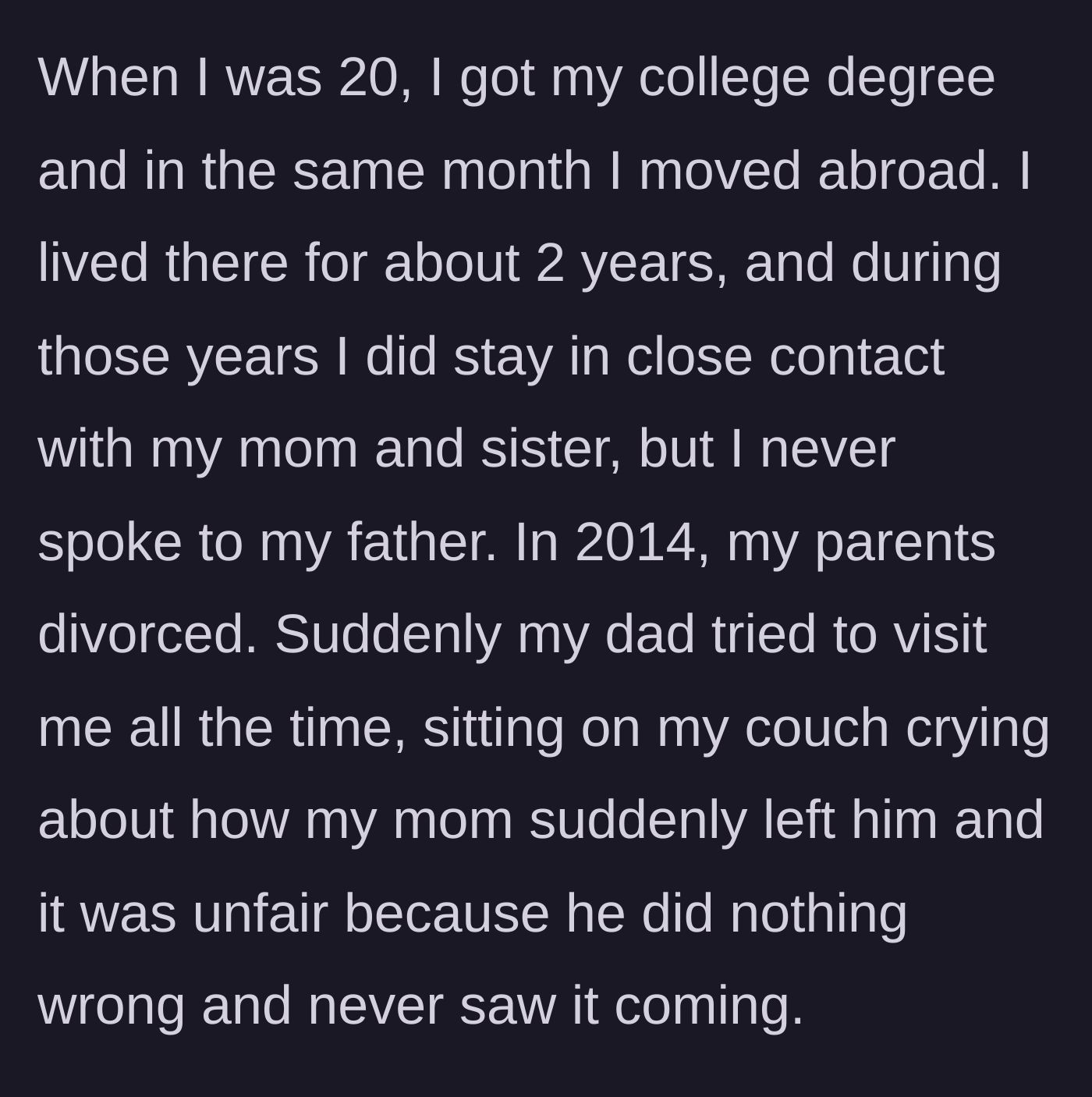 Story part 4 - The author moving abroad at 20, only for the father to reappear seeking sympathy after his divorce in 2014.