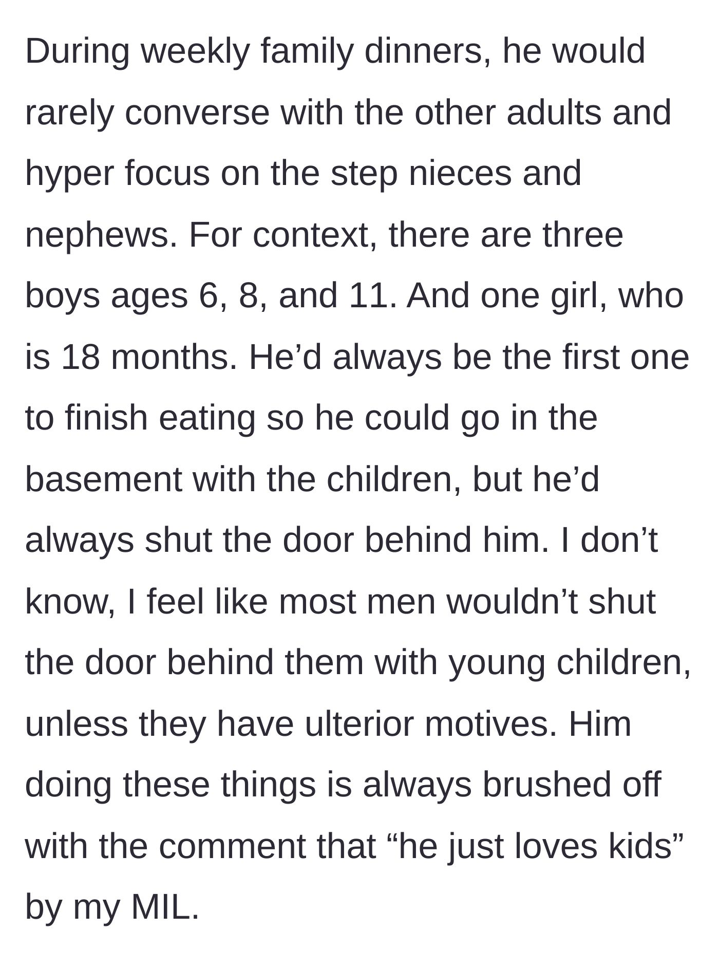 Story part 3 - Observations of the brother-in-law at family dinners where he ignores adults to isolate himself in a closed basement with young nieces and nephews, which the mother-in-law dismisses as him just loving kids.