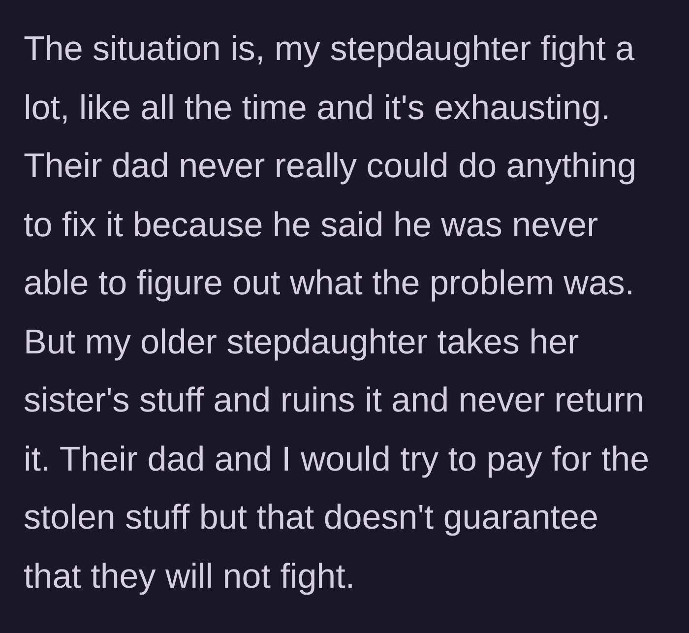 Story part 2 - An explanation of the constant fighting between the stepdaughters and the older stepdaughter's habit of stealing and destroying property.