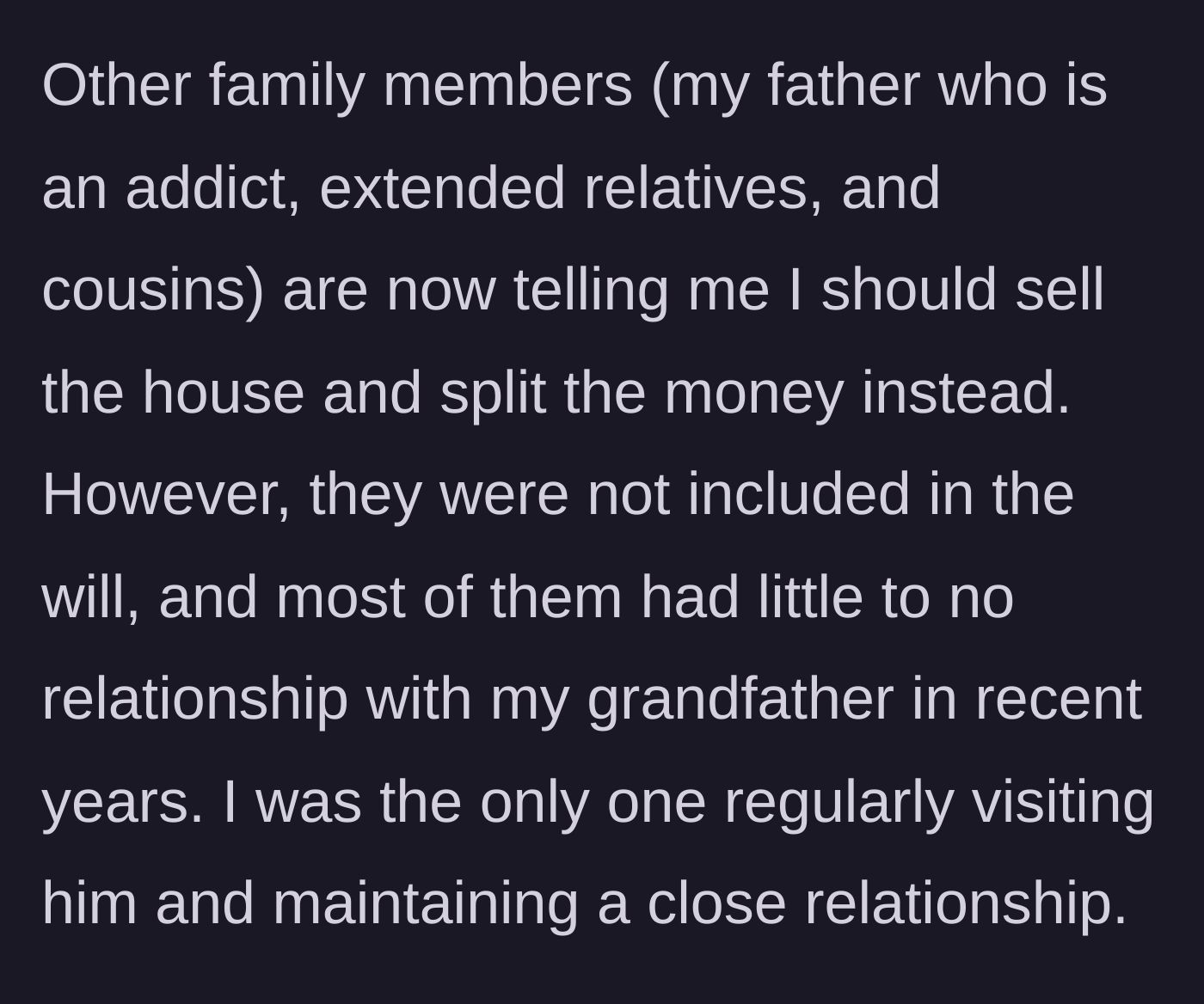 Story part 2 - The main character's absent father and estranged relatives demand she sell the inherited house and split the money, despite rarely visiting the grandfather.