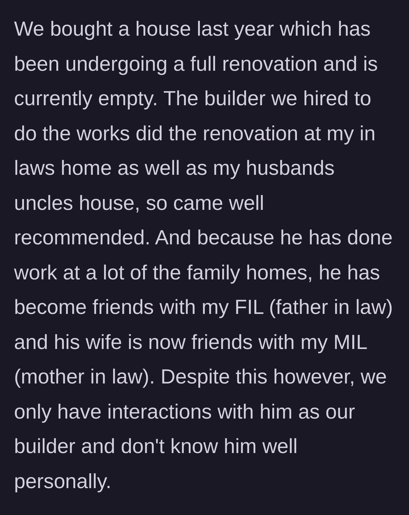 Story part 1 - A homeowner explains how she and her husband hired a contractor recommended by her in-laws to renovate their empty house.