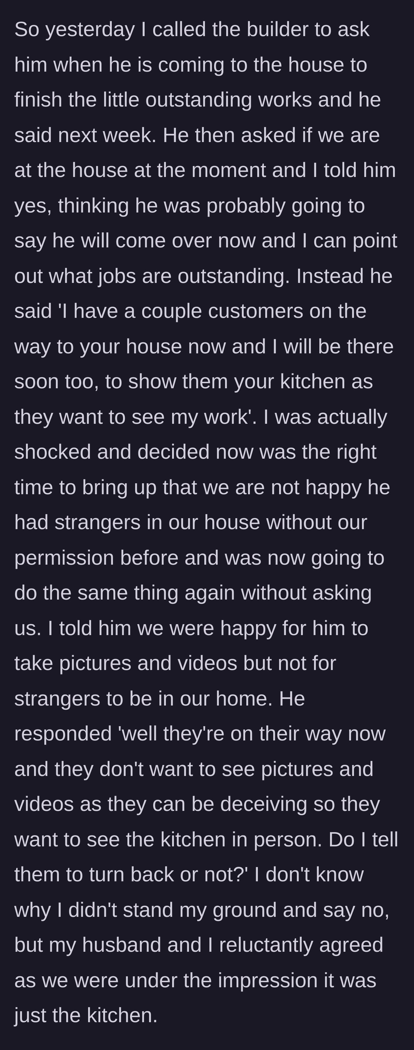 Story part 3 - The builder calls to announce he already has prospective clients on the way to tour their kitchen and pressures the couple into agreeing on the spot.