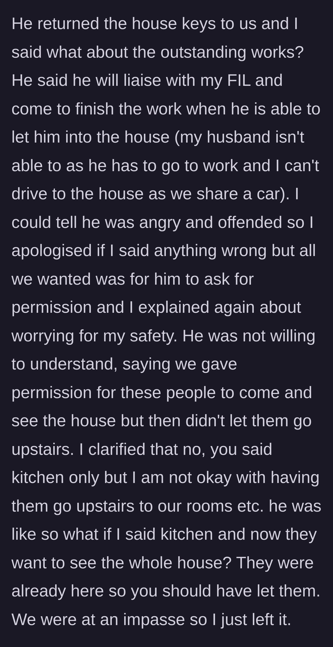 Story part 6 - The offended builder hands back the house keys, refuses to coordinate directly with the couple, and argues they should have let strangers tour the entire house.