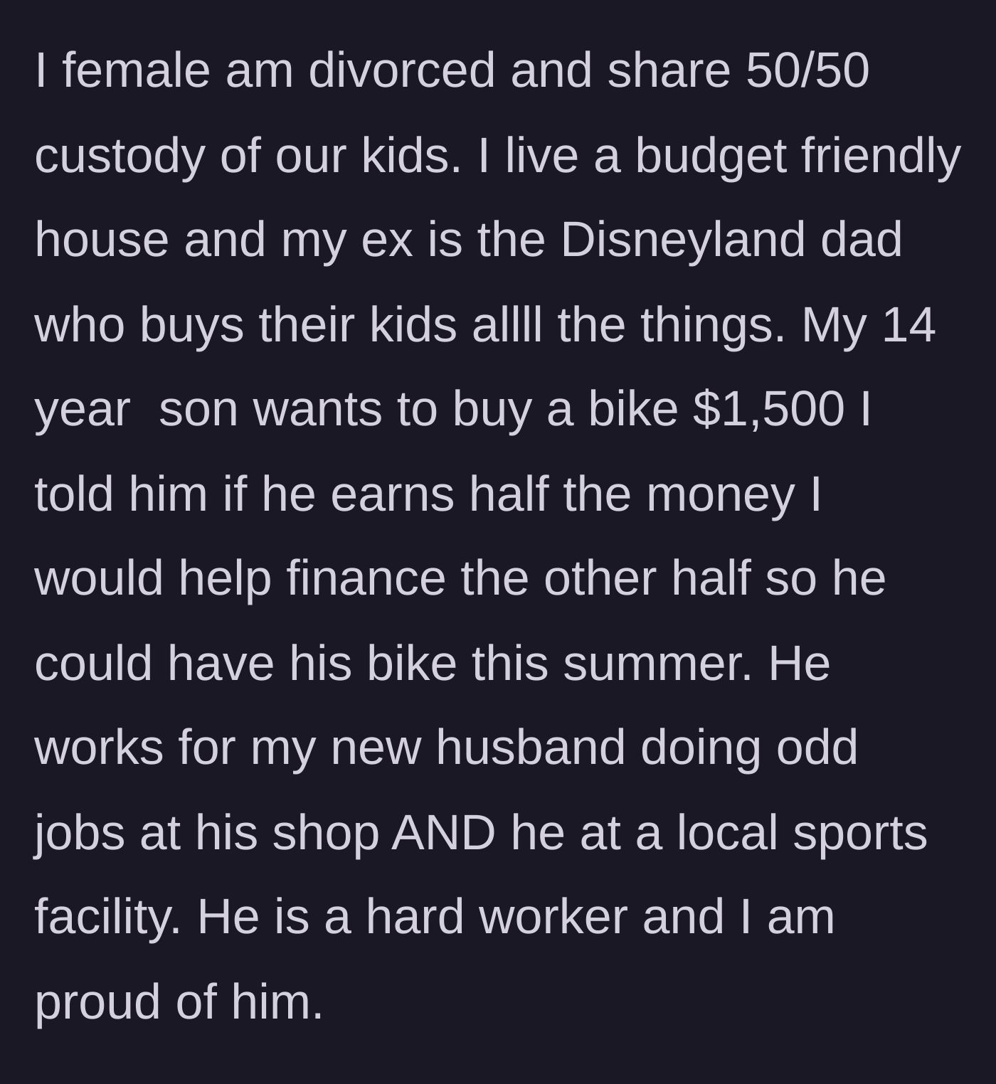 Story part 1 - A mother explains her budget-friendly household while her 14-year-old son works odd jobs to earn half the cash for a $1,500 bike.