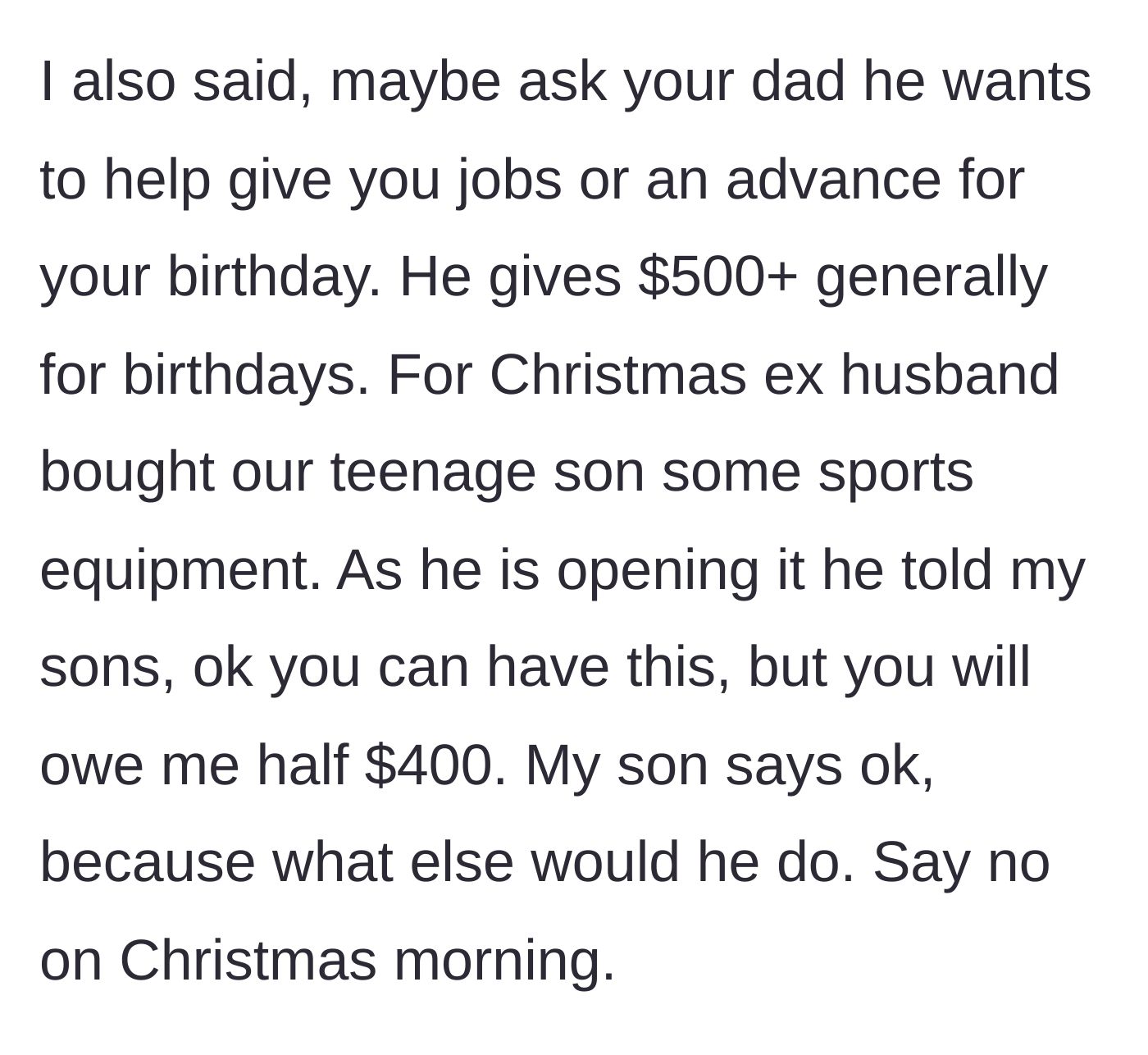 Story part 2 - The mother suggests the son ask his dad for a birthday advance, only to reveal the dad charged the son $400 for a Christmas gift as it was being opened.