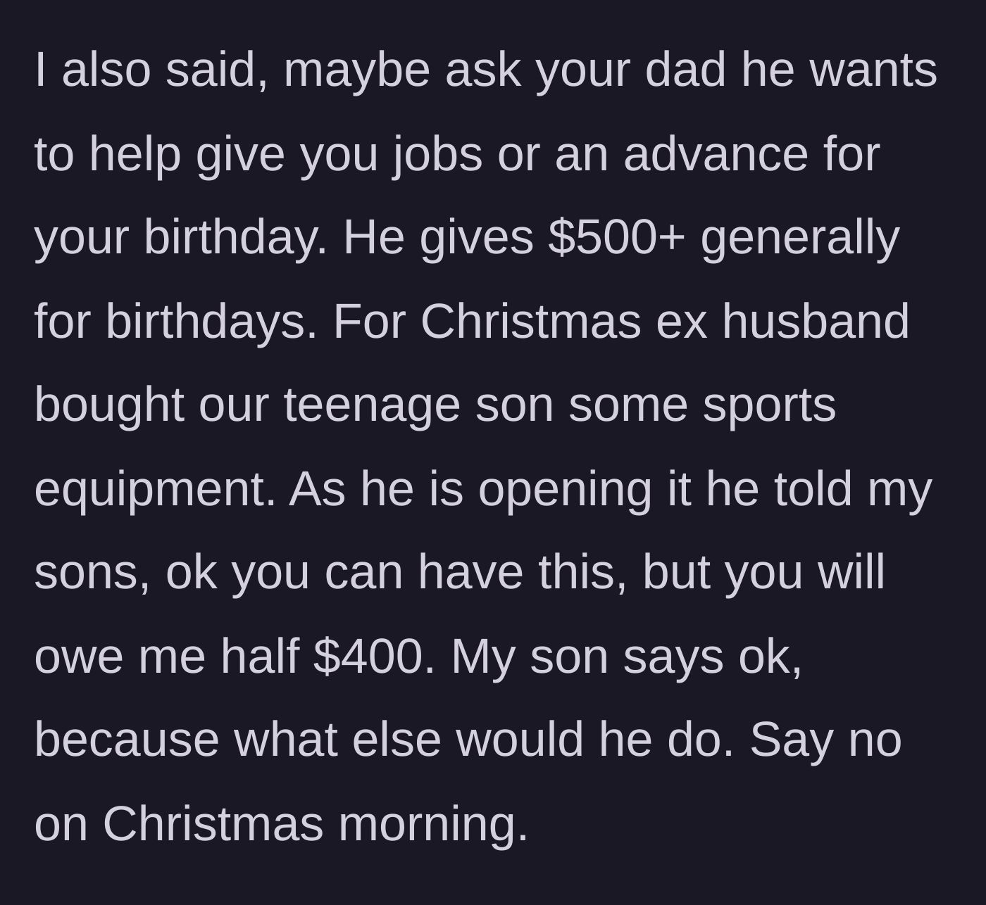 Story part 2 - The mother suggests the son ask his dad for a birthday advance, only to reveal the dad charged the son $400 for a Christmas gift as it was being opened.