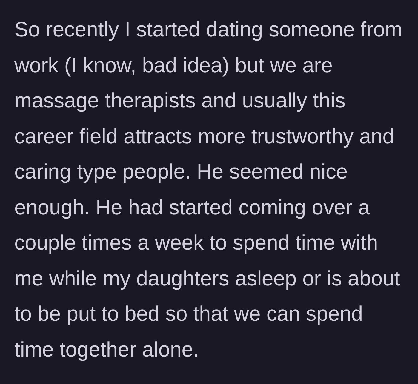 Story part 1 - The mother explains how she started dating a coworker who would visit after her 7-year-old daughter went to sleep.