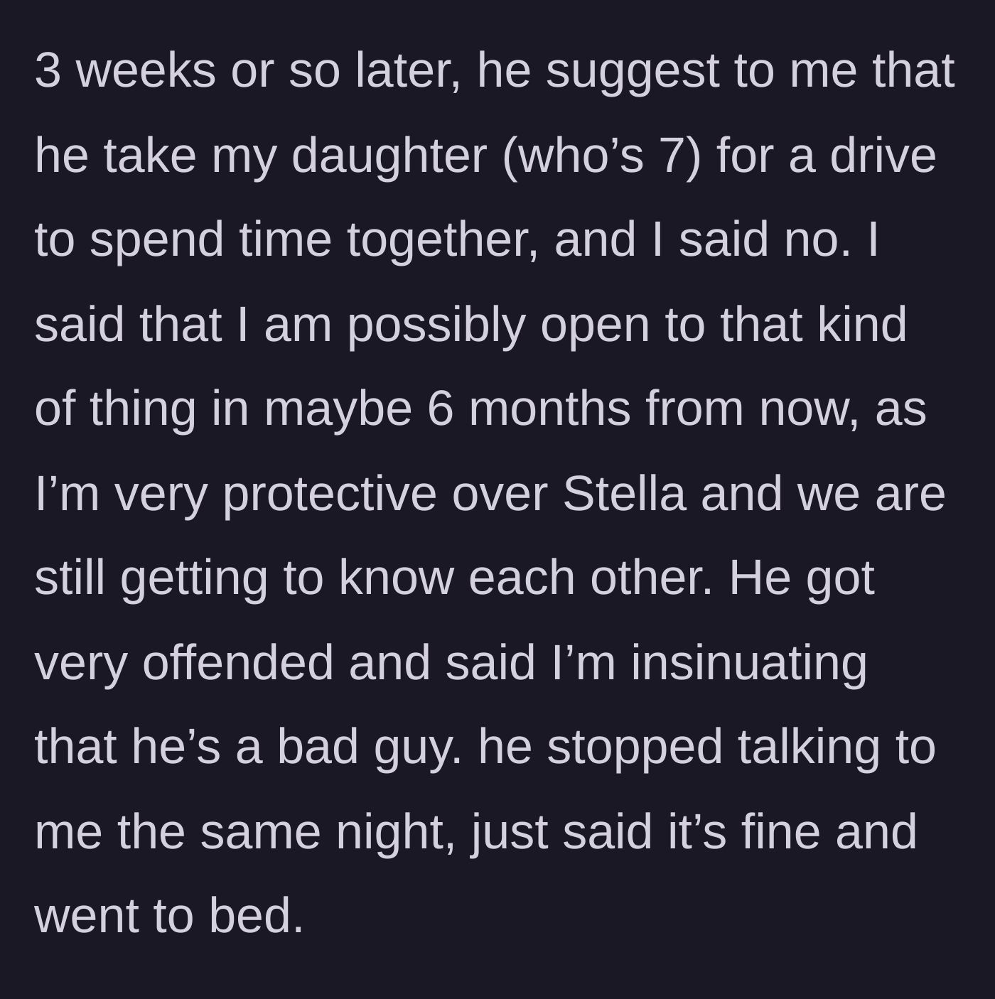 Story part 2 - The boyfriend asks to take the 7-year-old for a drive alone after just three weeks, and throws an offended tantrum when denied.