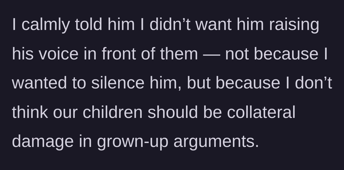Story part 2 - The main character calmly requests that the arguing stop so the children aren't subjected to adult conflict.