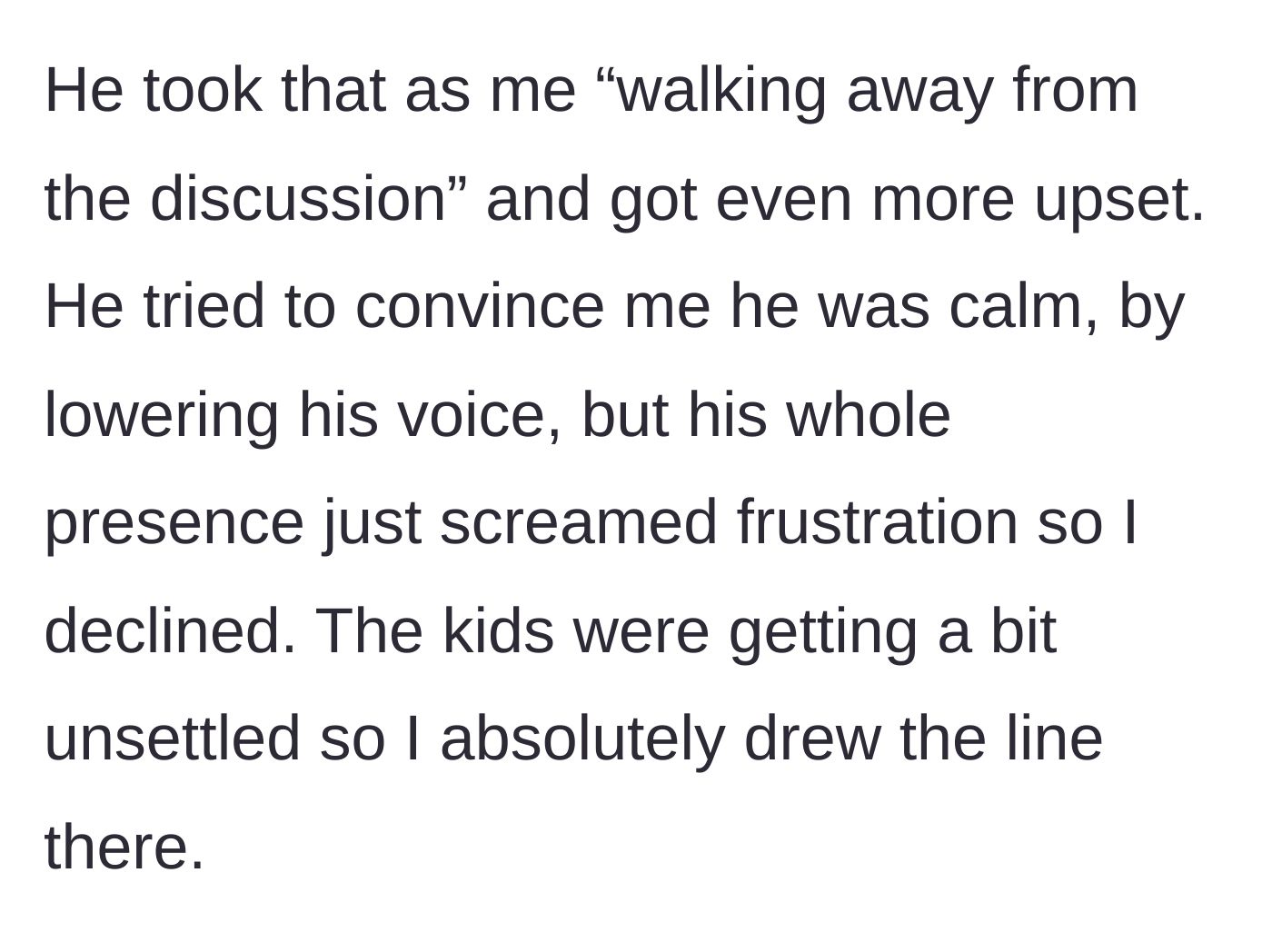Story part 4 - The partner attempts to lower his volume but remains visibly agitated, unsettling the kids and prompting a hard stop to the conversation.