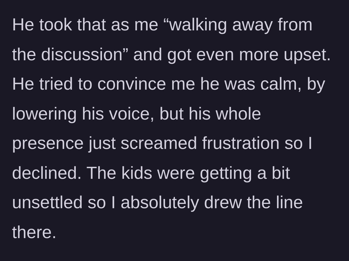 Story part 4 - The partner attempts to lower his volume but remains visibly agitated, unsettling the kids and prompting a hard stop to the conversation.