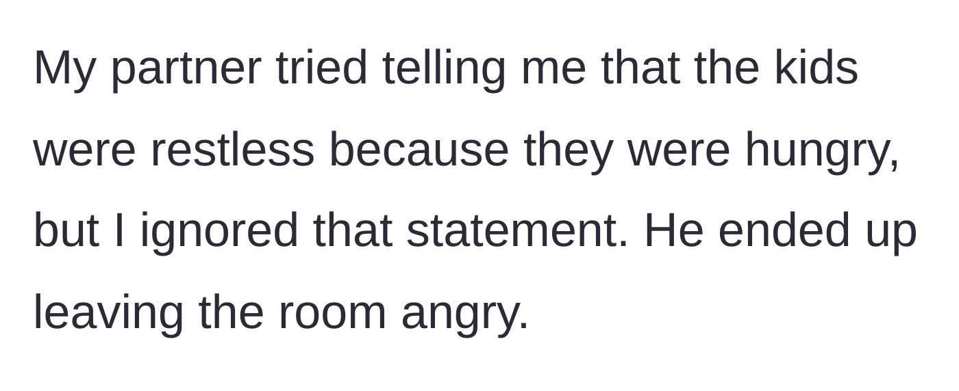 Story part 5 - The partner deflects by claiming the kids are just hungry, leading to him storming out when ignored.