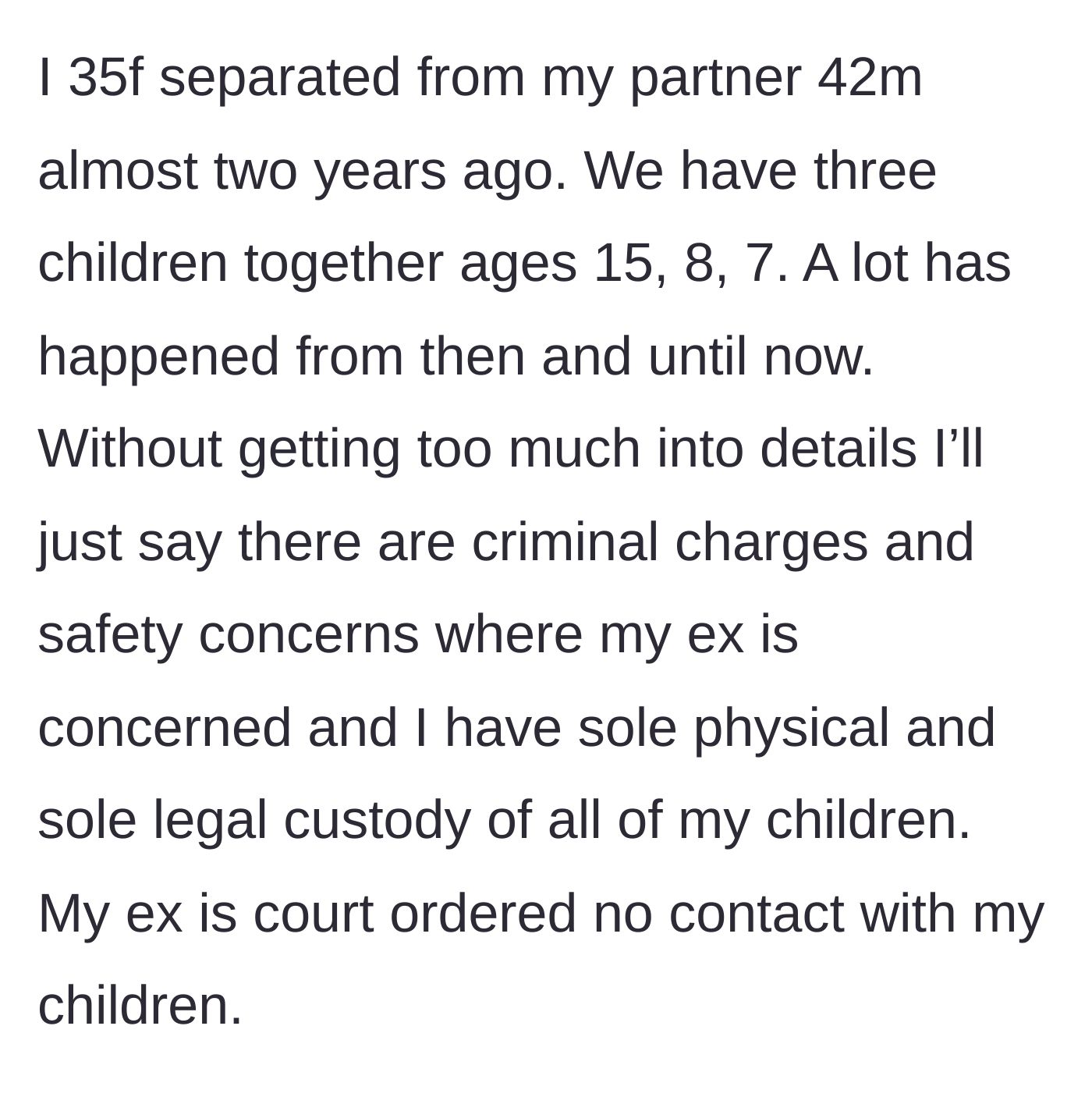 Story part 1 - Mother explains her sole custody arrangement and the court-ordered no-contact mandate for her ex due to criminal charges.