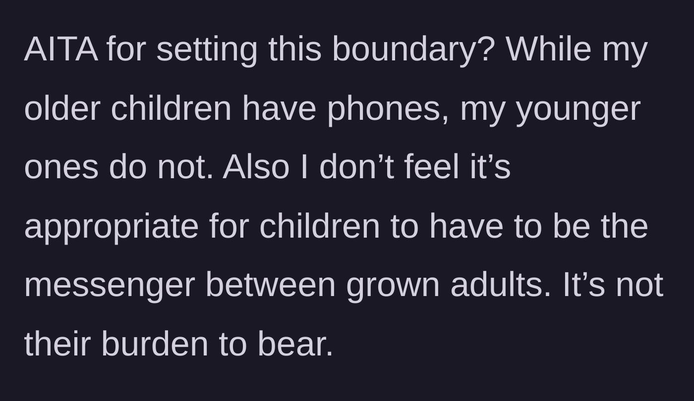 Story part 5 - Mother questions if she is wrong, noting her younger kids lack cell phones and shouldn't be forced to act as messengers.