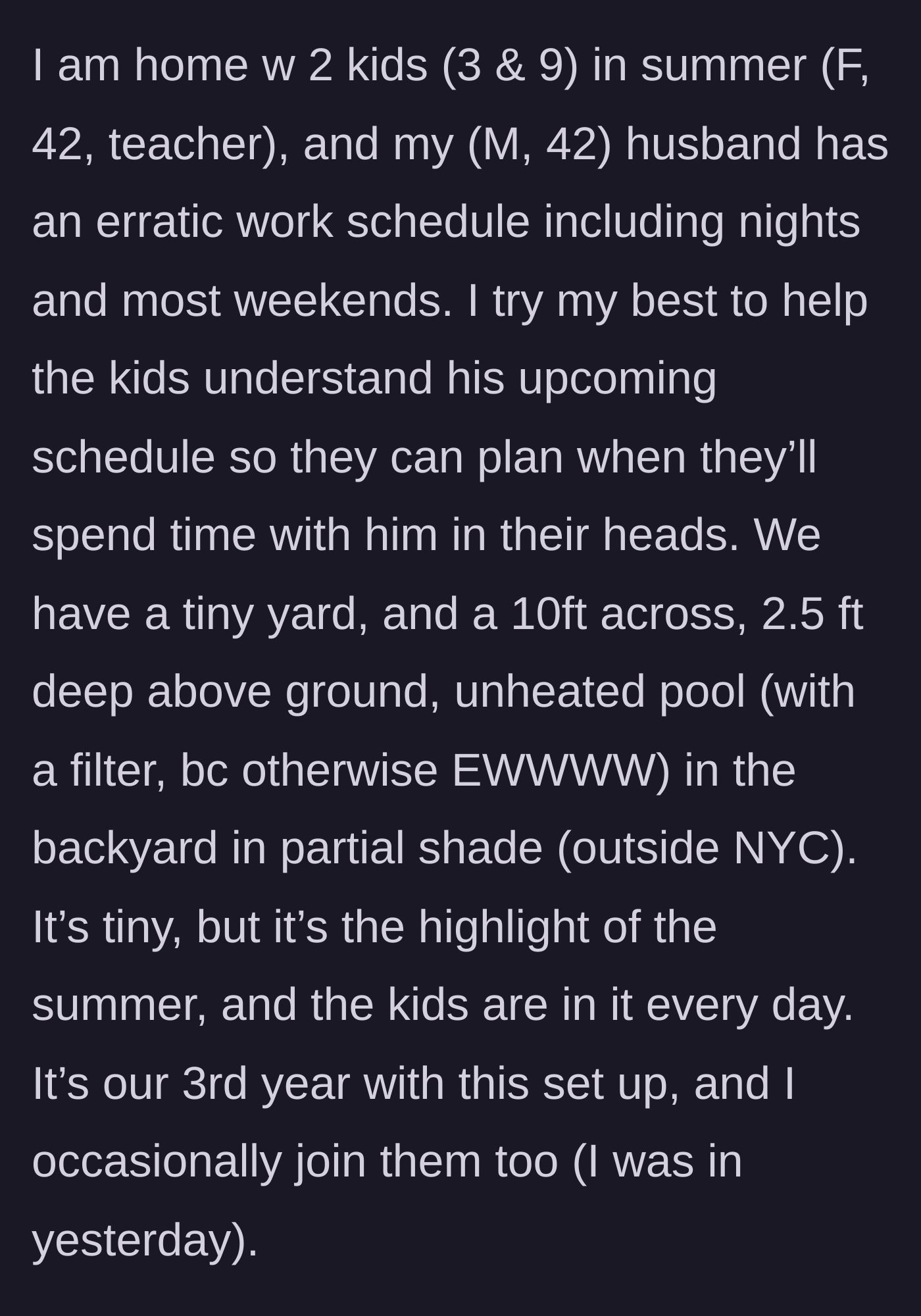 Story part 1 - A mother explains her summer routine, managing a tiny backyard pool for her two young children while navigating her husband's erratic work schedule.