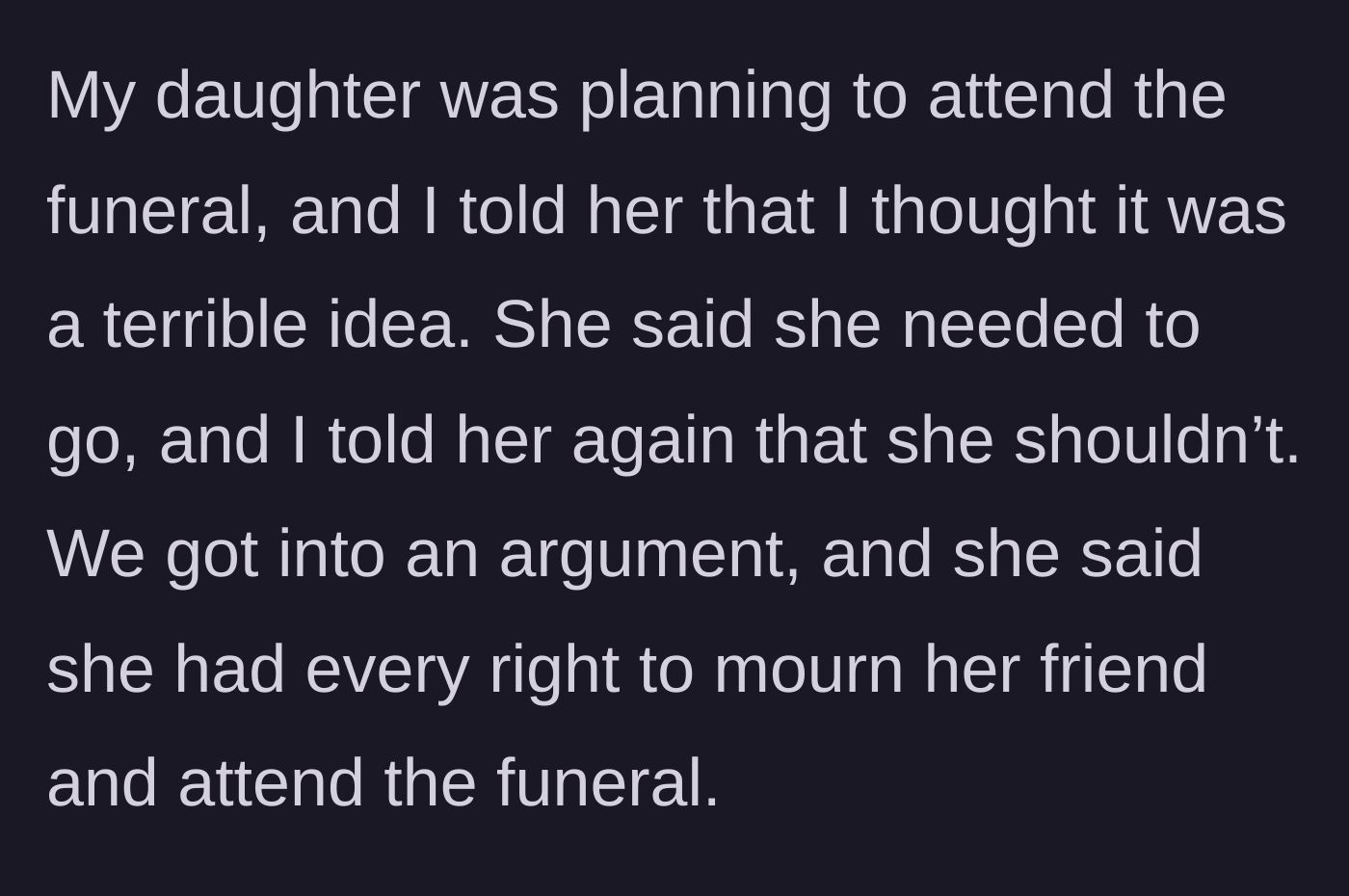 Story part 6 - A mother and daughter arguing about whether the daughter should attend the funeral.