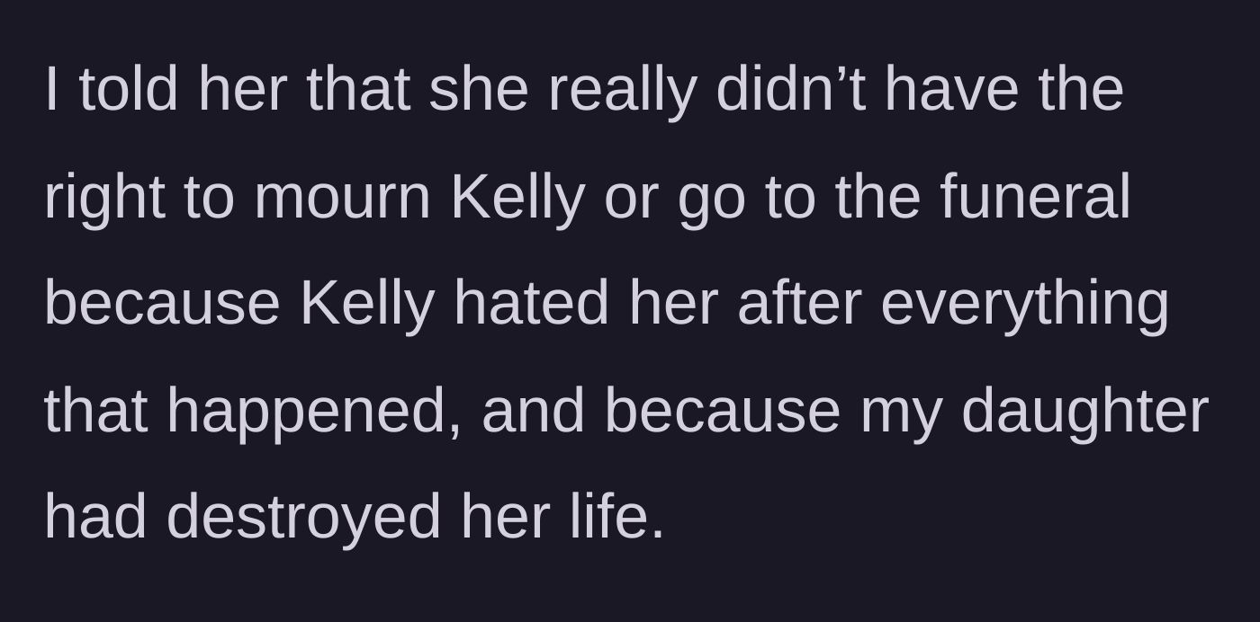 Story part 7 - A mother telling her daughter the harsh truth that she has no right to mourn at the funeral.