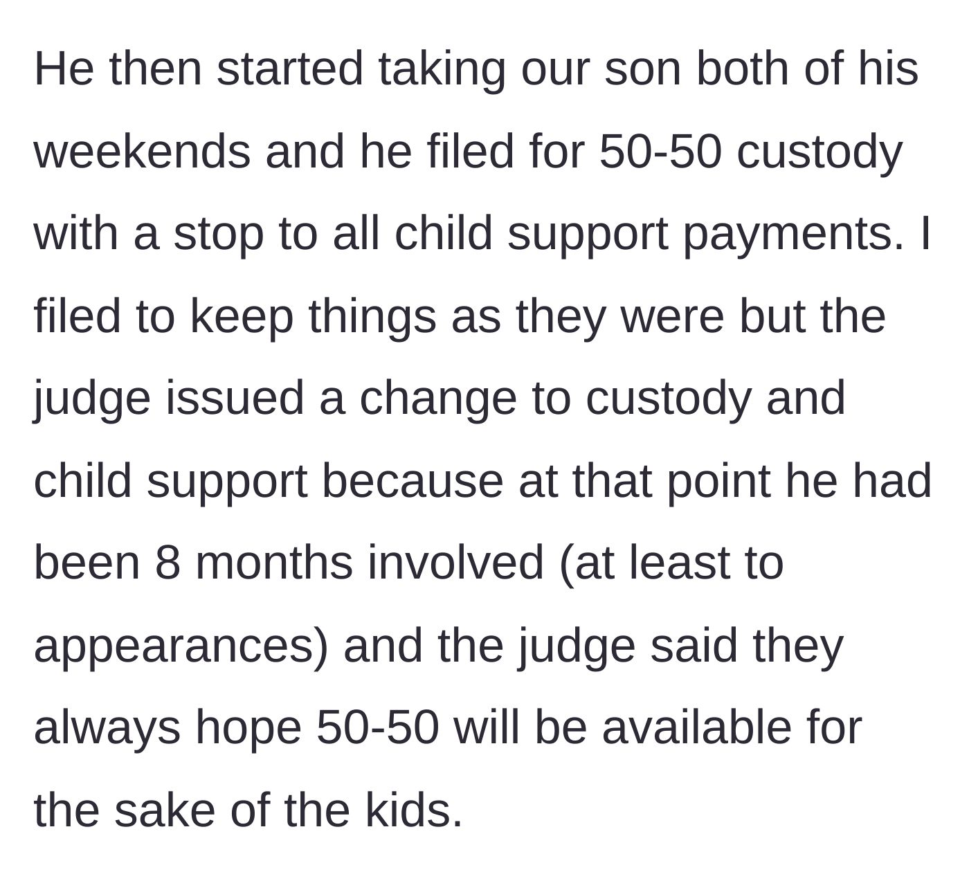 Story part 2 - The father suddenly demands 50-50 custody solely to stop his child support payments, which the judge grants.
